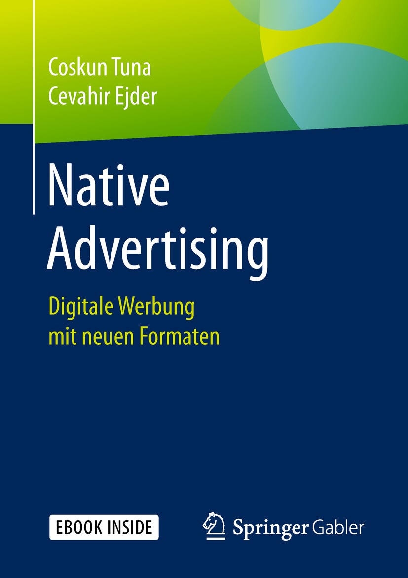 Titlebook: Native Advertising; Digitale Werbung mit Coskun Tuna,Cevahir Ejder Book 2019 Springer Fachmedien Wiesbaden GmbH, ein Teil von Springer Natu Titlebook: Native Advertising; Digitale Werbung mit Coskun Tuna,Cevahir Ejder Book 2019 Springer Fachmedien Wiesbaden GmbH, ein Teil von Springer Natu