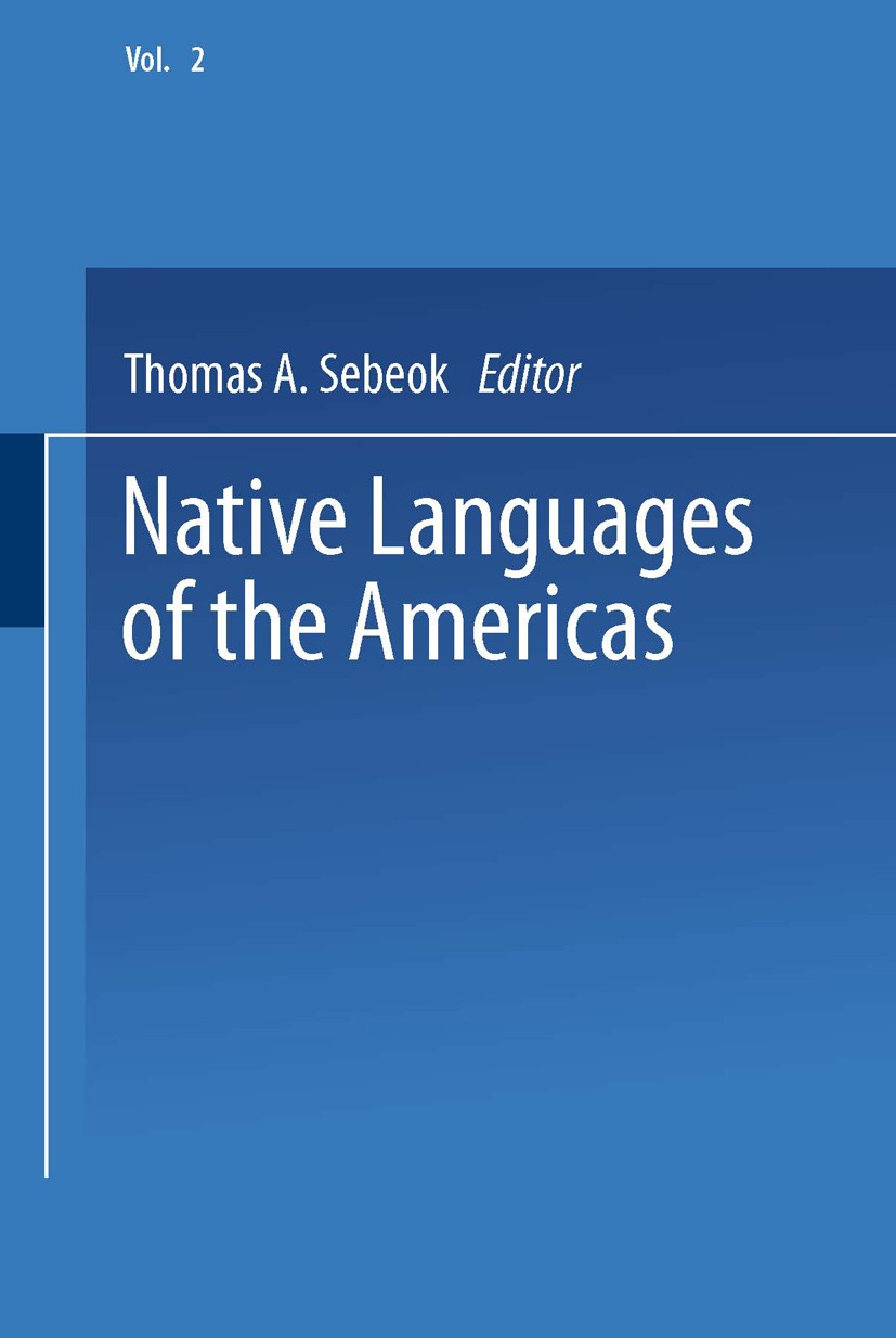 Titlebook: Native Languages of the Americas; Volume 2 Thomas A. Sebeok Book 1977 Springer Science+Business Media New York 1977 diachronic.dialectology Titlebook: Native Languages of the Americas; Volume 2 Thomas A. Sebeok Book 1977 Springer Science+Business Media New York 1977 diachronic.dialectology