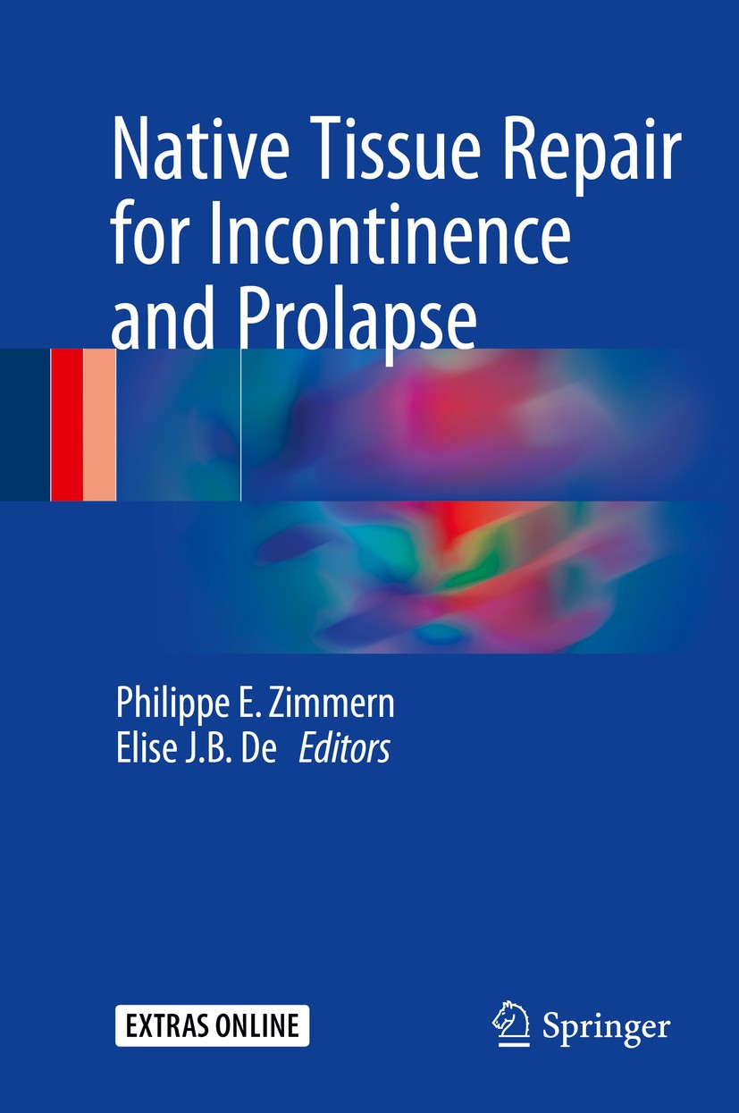 Titlebook: Native Tissue Repair for Incontinence and Prolapse; Philippe E. Zimmern,Elise J. B. De Book 2017 Springer International Publishing Switzer Titlebook: Native Tissue Repair for Incontinence and Prolapse; Philippe E. Zimmern,Elise J. B. De Book 2017 Springer International Publishing Switzer