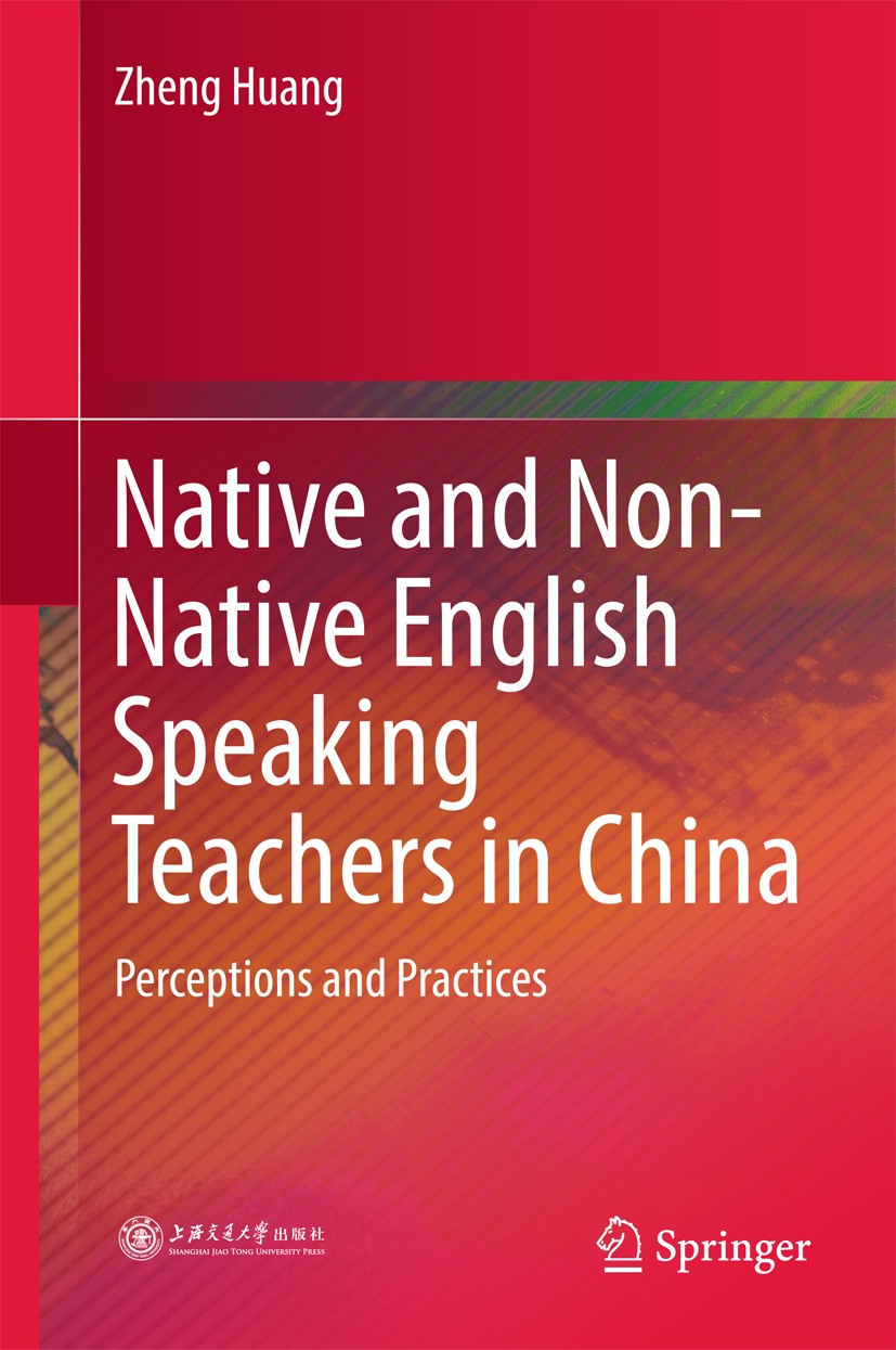 Titlebook: Native and Non-Native English Speaking Teachers in China; Perceptions and Prac Zheng Huang Book 2018 Springer Nature Singapore Pte Ltd. 201 Titlebook: Native and Non-Native English Speaking Teachers in China; Perceptions and Prac Zheng Huang Book 2018 Springer Nature Singapore Pte Ltd. 201