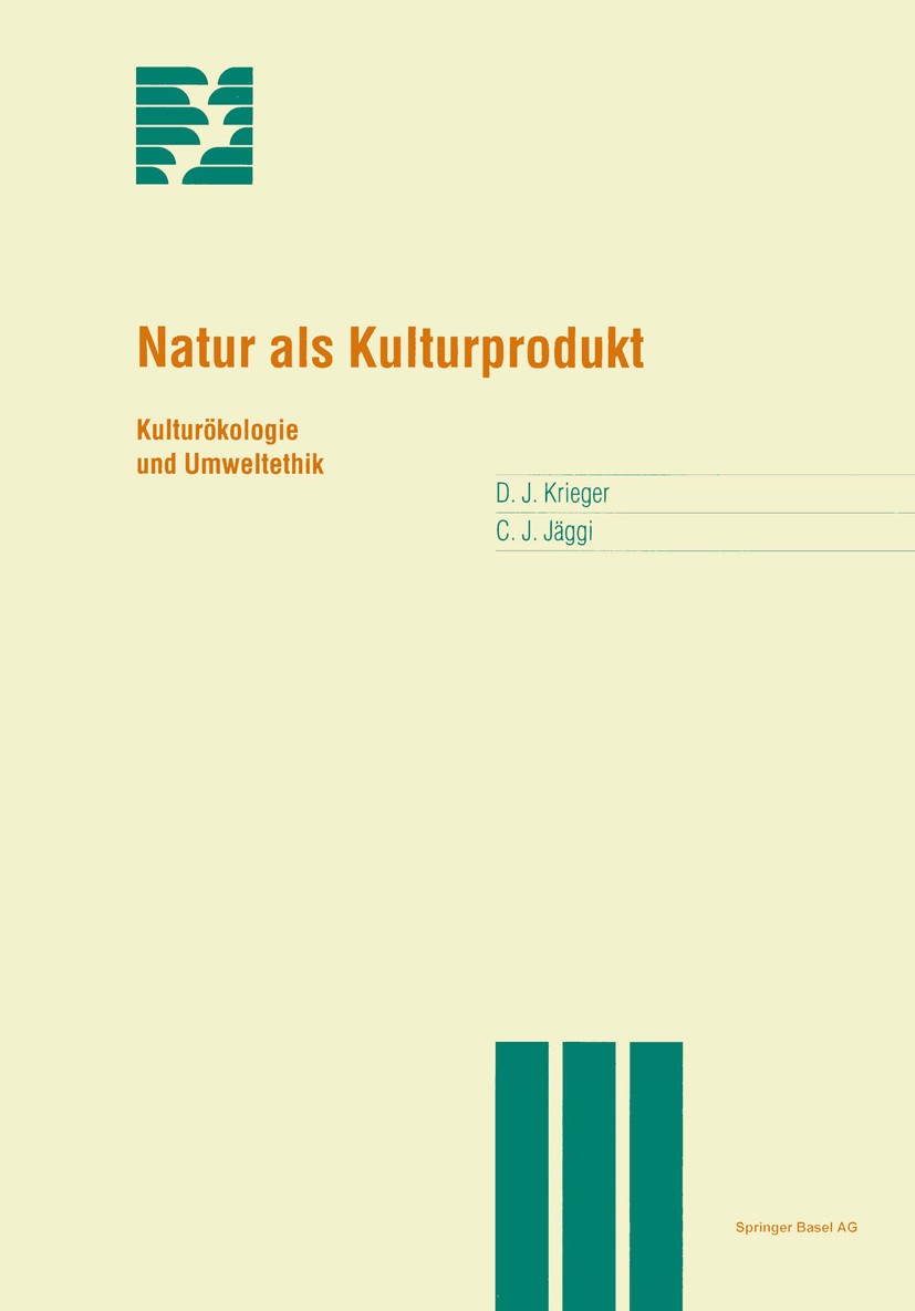 Titlebook: Natur als Kulturprodukt; Kulturökologie und U David J. Krieger,Christian J. Jäggi Book 1997 Springer Basel AG 1997 Gesellschaft.Naturwissen Titlebook: Natur als Kulturprodukt; Kulturökologie und U David J. Krieger,Christian J. Jäggi Book 1997 Springer Basel AG 1997 Gesellschaft.Naturwissen