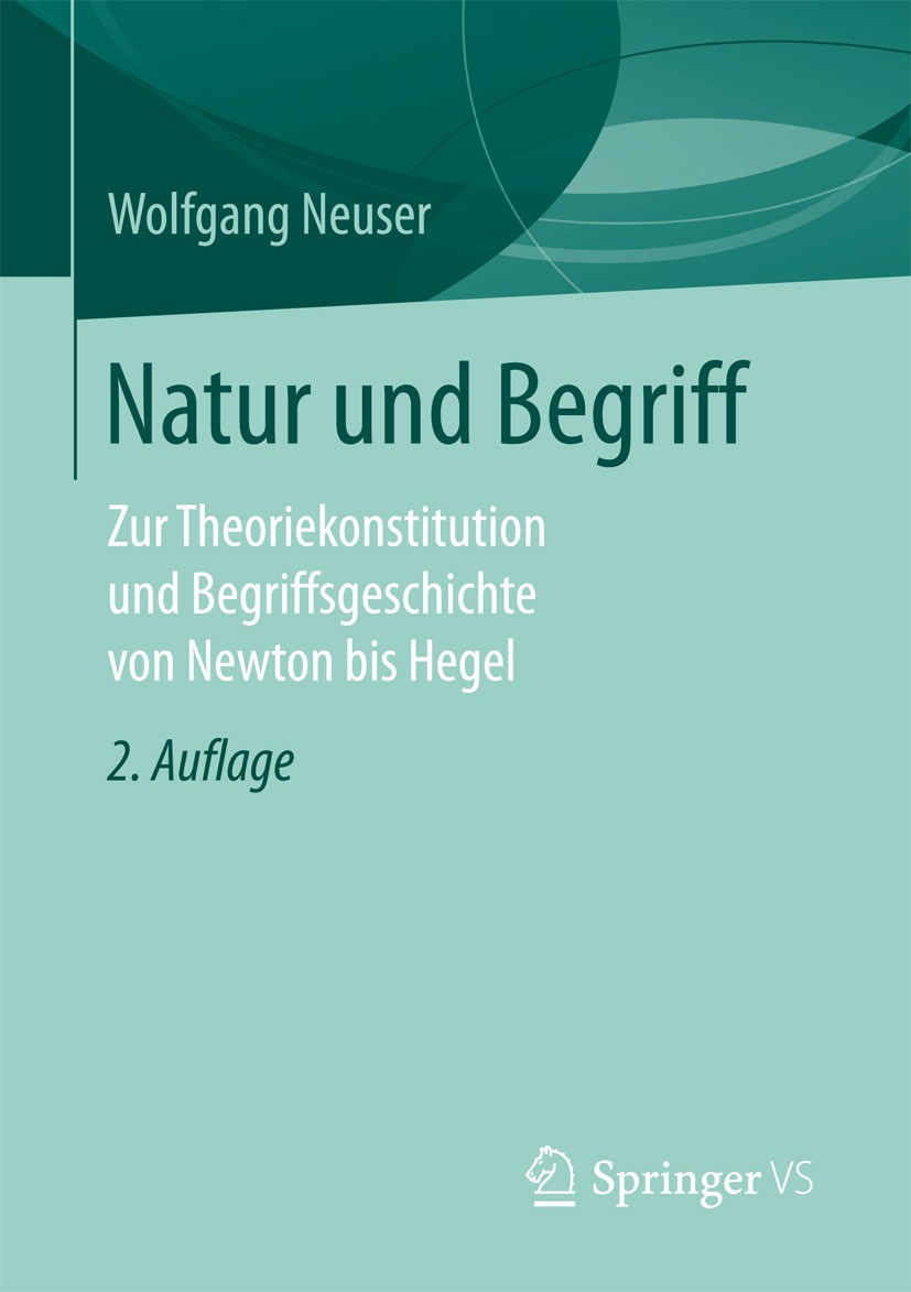 Titlebook: Natur und Begriff; Zur Theoriekonstitut Wolfgang Neuser Book 2017Latest edition Springer Fachmedien Wiesbaden 2017 Natur.Begriff.Begriffsge Titlebook: Natur und Begriff; Zur Theoriekonstitut Wolfgang Neuser Book 2017Latest edition Springer Fachmedien Wiesbaden 2017 Natur.Begriff.Begriffsge