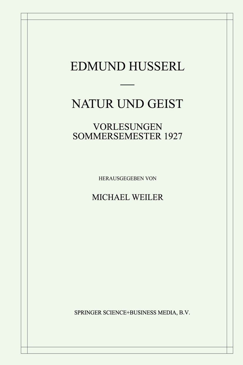 Titlebook: Natur und Geist; Vorlesungen Sommerse Edmund Husserl,Michael Weiler Book 2001 Springer Science+Business Media Dordrecht 2001 Deduktion.Edmu Titlebook: Natur und Geist; Vorlesungen Sommerse Edmund Husserl,Michael Weiler Book 2001 Springer Science+Business Media Dordrecht 2001 Deduktion.Edmu