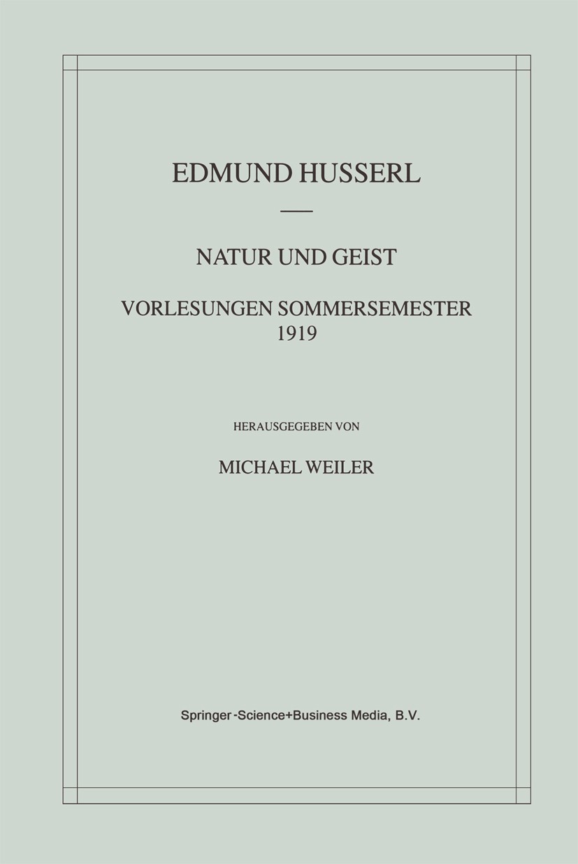 Titlebook: Natur und Geist: Vorlesungen Sommersemester 1919; Edmund Husserl,Michael Weiler Book 2002 Springer Science+Business Media Dordrecht 2002 B Titlebook: Natur und Geist: Vorlesungen Sommersemester 1919; Edmund Husserl,Michael Weiler Book 2002 Springer Science+Business Media Dordrecht 2002 B
