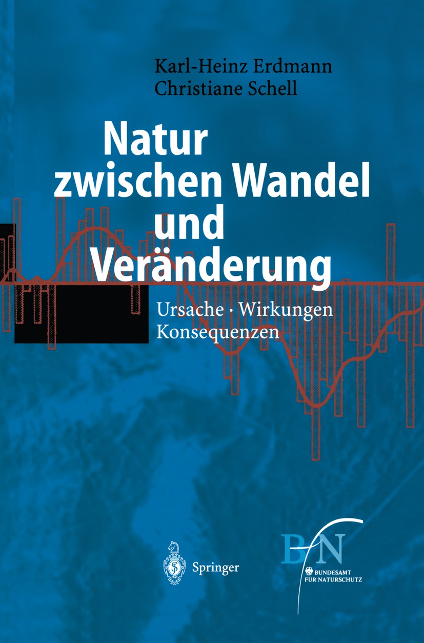 Titlebook: Natur zwischen Wandel und Veränderung; Ursache, Wirkungen, Bundesamt für Naturschutz (BfN),Karl-Heinz Erdmann Book 2002 Springer-Verlag Be Titlebook: Natur zwischen Wandel und Veränderung; Ursache, Wirkungen, Bundesamt für Naturschutz (BfN),Karl-Heinz Erdmann Book 2002 Springer-Verlag Be