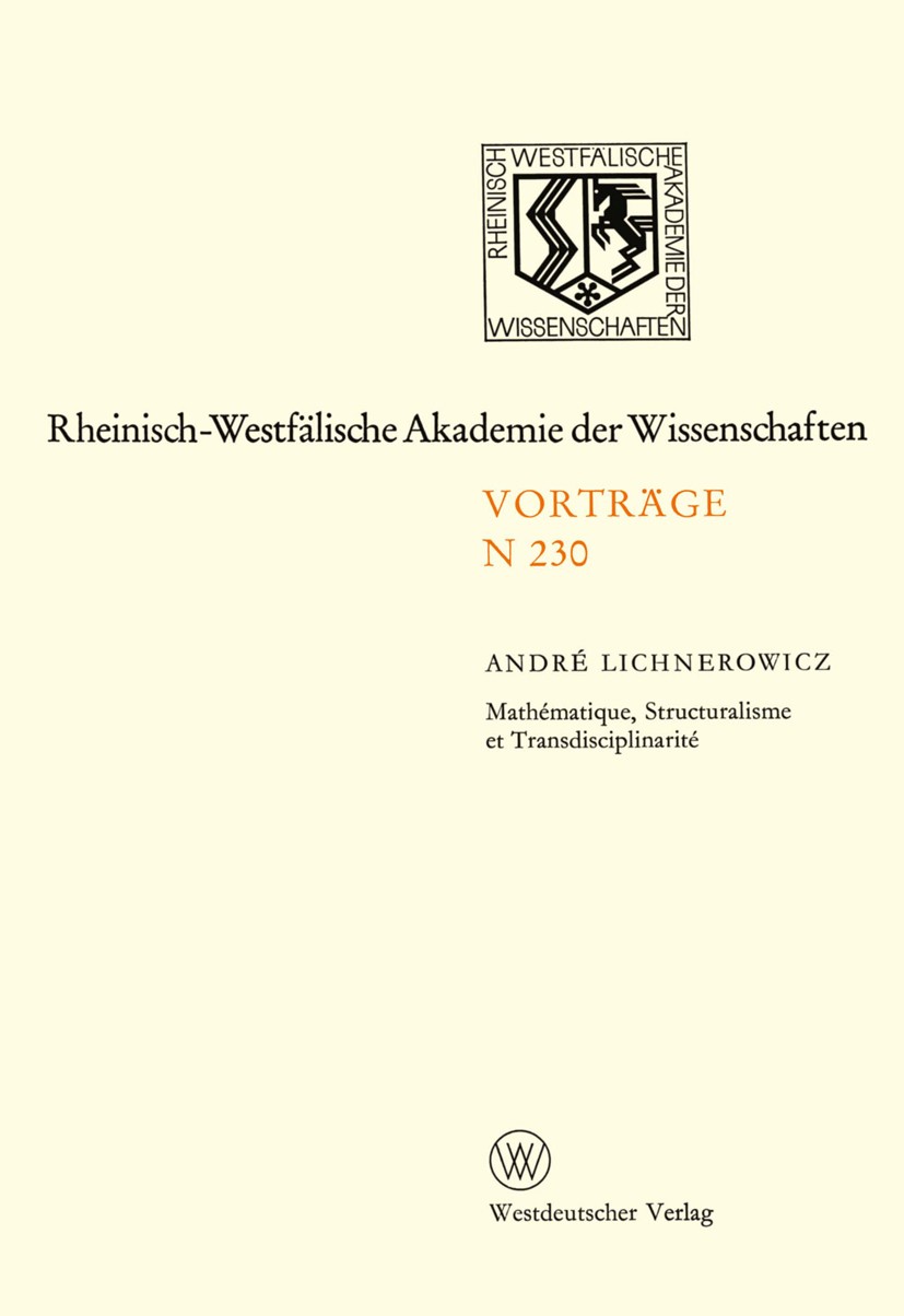 Titlebook: Mathématique, Structuralisme et Transdisciplinarité; 201. Sitzung am 3. N André Lichnerowicz,Rheinisch-Westfälischen Akademi Book 1973 West Titlebook: Mathématique, Structuralisme et Transdisciplinarité; 201. Sitzung am 3. N André Lichnerowicz,Rheinisch-Westfälischen Akademi Book 1973 West