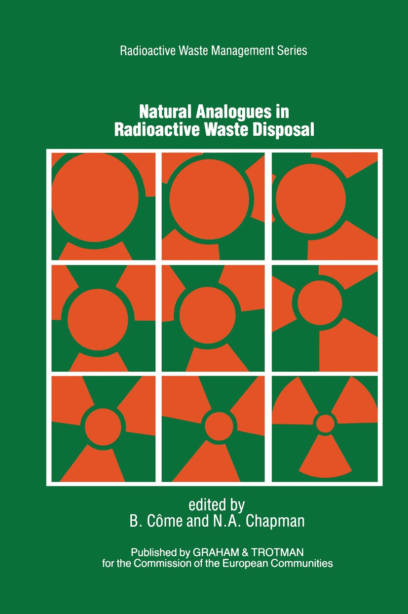 Titlebook: Natural Analogues in Radioactive Waste Disposal; B. Côme,N. A. Chapman Book 1987 ECSC, EEC, EAEC, Brussels and Luxembourg 1987 Glas.Ground Titlebook: Natural Analogues in Radioactive Waste Disposal; B. Côme,N. A. Chapman Book 1987 ECSC, EEC, EAEC, Brussels and Luxembourg 1987 Glas.Ground
