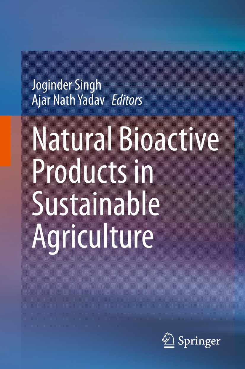 Titlebook: Natural Bioactive Products in Sustainable Agriculture; Joginder Singh,Ajar Nath Yadav Book 2020 Springer Nature Singapore Pte Ltd. 2020 Bi Titlebook: Natural Bioactive Products in Sustainable Agriculture; Joginder Singh,Ajar Nath Yadav Book 2020 Springer Nature Singapore Pte Ltd. 2020 Bi
