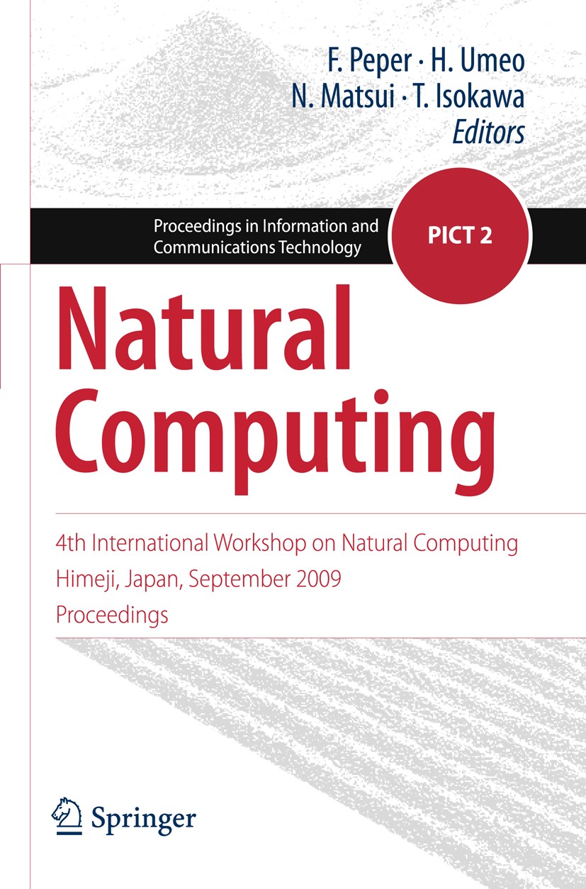Titlebook: Natural Computing; 4th International Wo F. Peper,H. Umeo,T. Isokawa Conference proceedings 2010 Springer Japan KK 2010 Monte-Carlo Simulati Titlebook: Natural Computing; 4th International Wo F. Peper,H. Umeo,T. Isokawa Conference proceedings 2010 Springer Japan KK 2010 Monte-Carlo Simulati