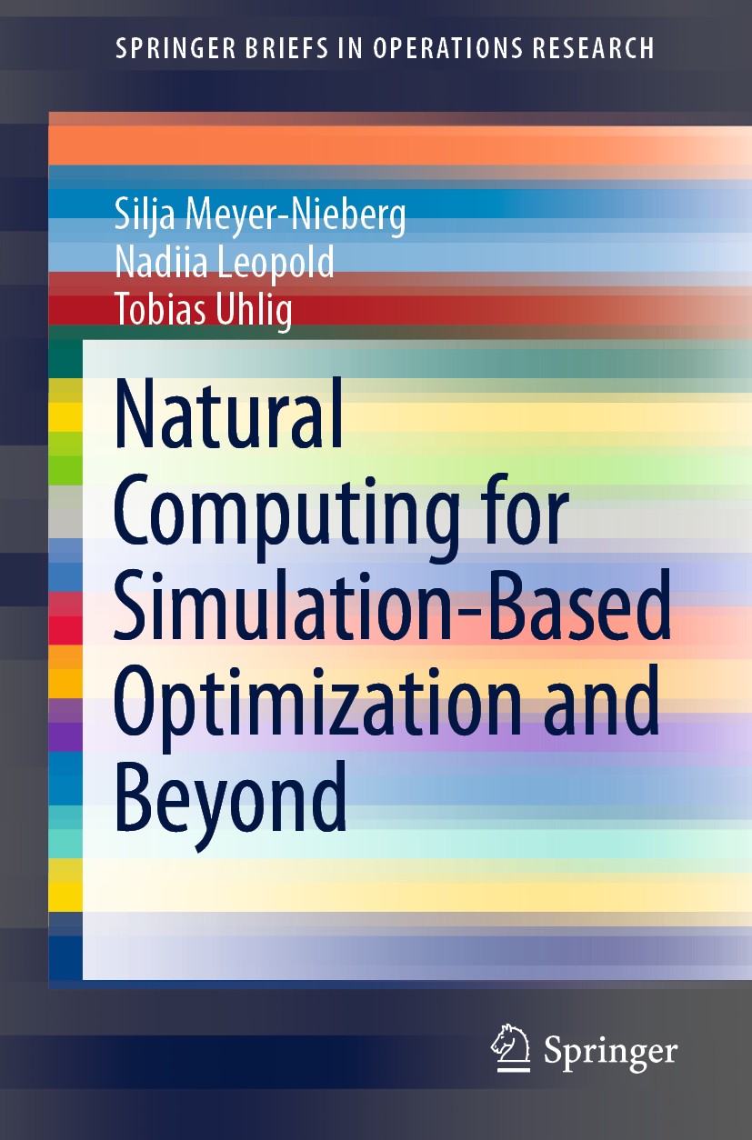 Titlebook: Natural Computing for Simulation-Based Optimization and Beyond; Silja Meyer-Nieberg,Nadiia Leopold,Tobias Uhlig Book 2020 The Author(s), u Titlebook: Natural Computing for Simulation-Based Optimization and Beyond; Silja Meyer-Nieberg,Nadiia Leopold,Tobias Uhlig Book 2020 The Author(s), u