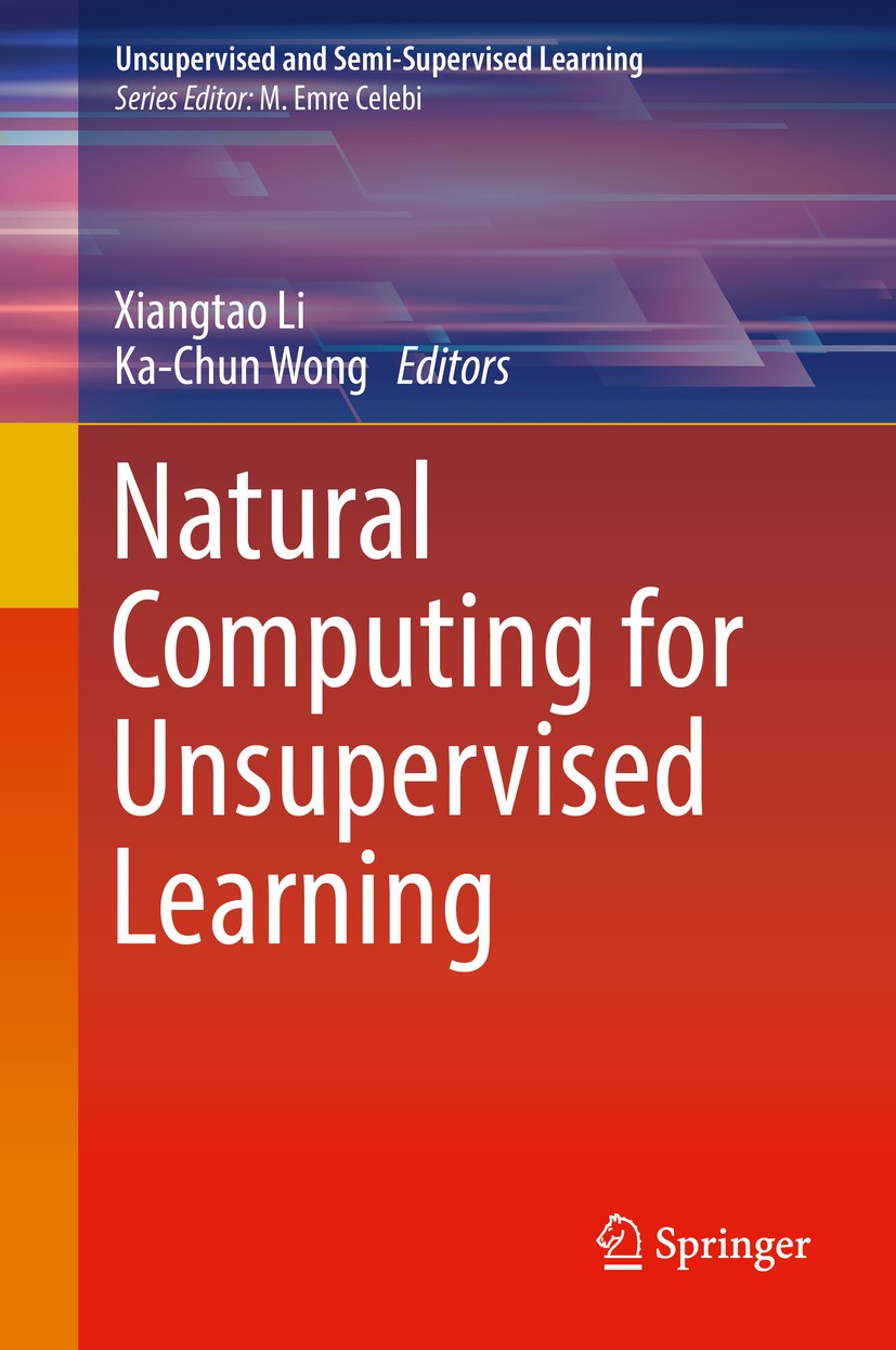Titlebook: Natural Computing for Unsupervised Learning; Xiangtao Li,Ka-Chun Wong Book 2019 Springer International Publishing AG, part of Springer Nat Titlebook: Natural Computing for Unsupervised Learning; Xiangtao Li,Ka-Chun Wong Book 2019 Springer International Publishing AG, part of Springer Nat