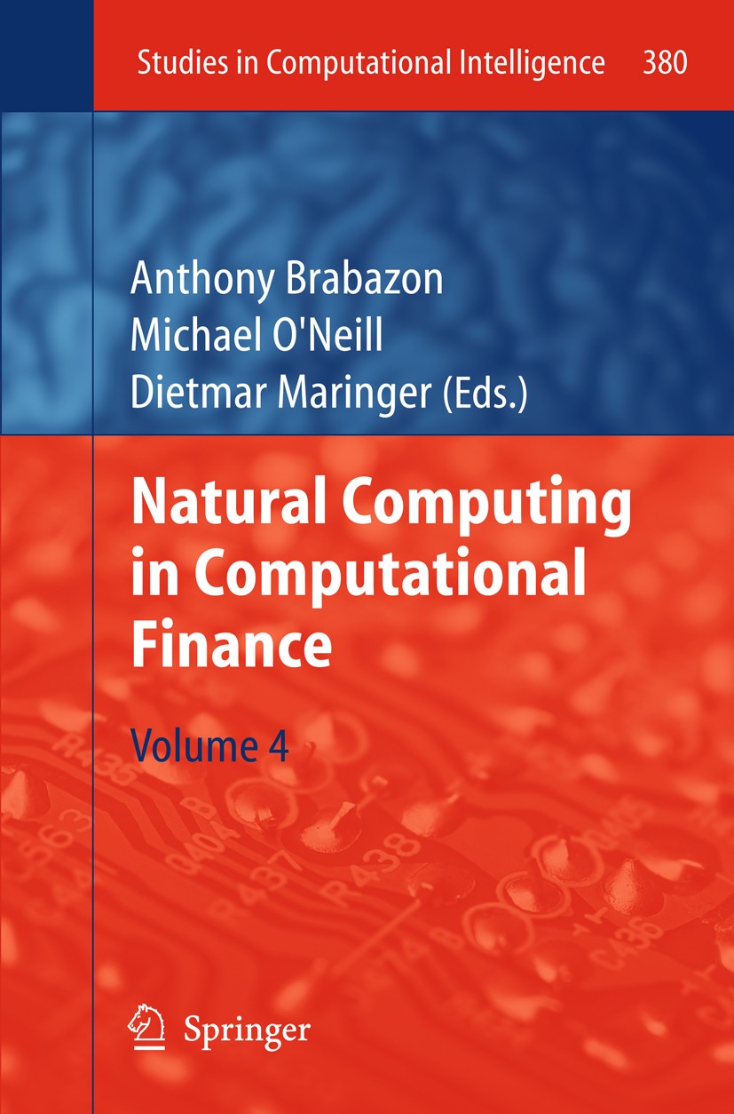 Titlebook: Natural Computing in Computational Finance; Volume 4 Anthony Brabazon,Michael O’Neill,Dietmar Maringer Book 2012 Springer-Verlag GmbH Berli Titlebook: Natural Computing in Computational Finance; Volume 4 Anthony Brabazon,Michael O’Neill,Dietmar Maringer Book 2012 Springer-Verlag GmbH Berli