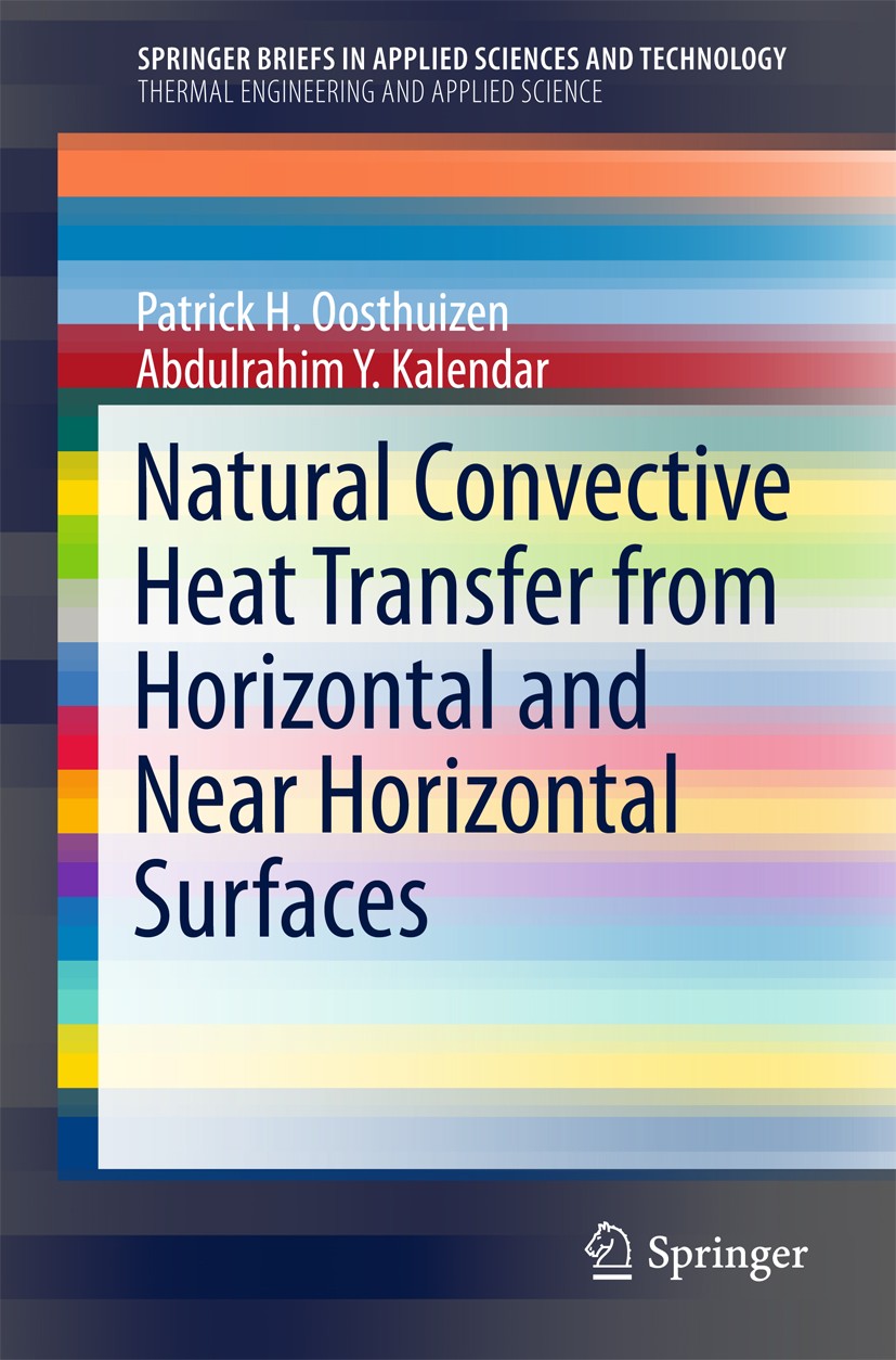 Titlebook: Natural Convective Heat Transfer from Horizontal and Near Horizontal Surfaces; Patrick H. Oosthuizen,Abdulrahim Y. Kalendar Book 2018 The Titlebook: Natural Convective Heat Transfer from Horizontal and Near Horizontal Surfaces; Patrick H. Oosthuizen,Abdulrahim Y. Kalendar Book 2018 The