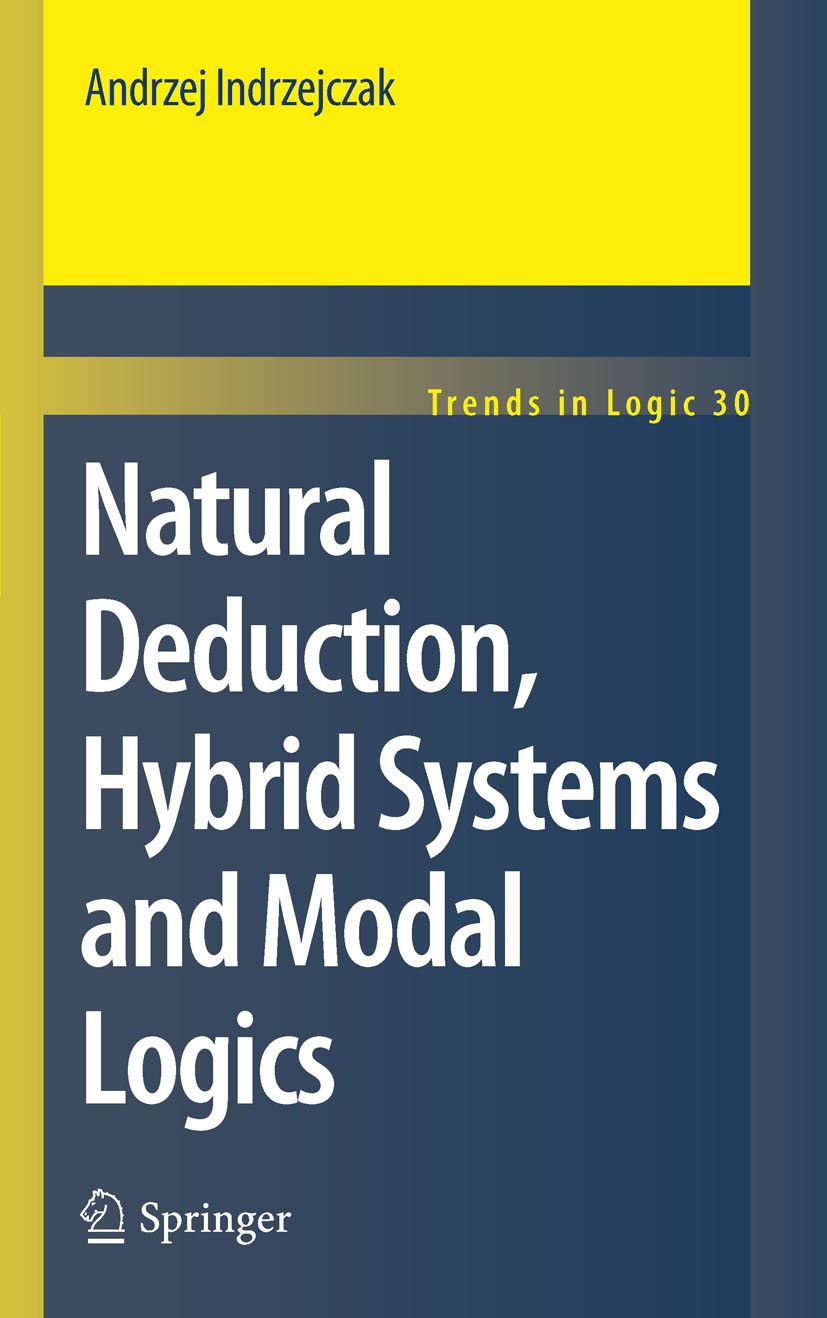Titlebook: Natural Deduction, Hybrid Systems and Modal Logics; Andrzej Indrzejczak Book 2010 Springer Science+Business Media B.V. 2010 Classical logi Titlebook: Natural Deduction, Hybrid Systems and Modal Logics; Andrzej Indrzejczak Book 2010 Springer Science+Business Media B.V. 2010 Classical logi