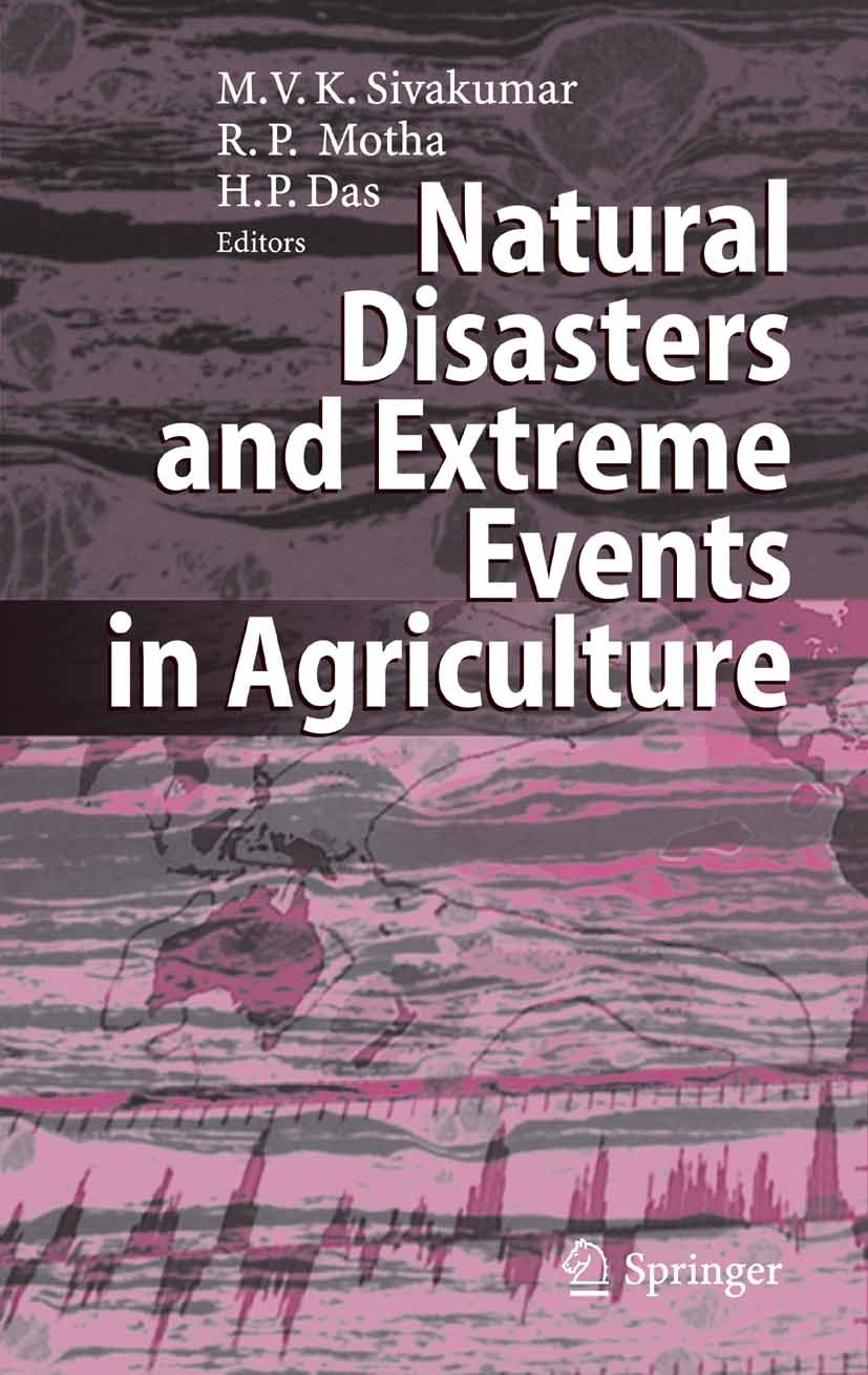 Titlebook: Natural Disasters and Extreme Events in Agriculture; Impacts and Mitigati Mannava V.K. Sivakumar,Raymond P. Motha,Haripada P Book 2005 Spri Titlebook: Natural Disasters and Extreme Events in Agriculture; Impacts and Mitigati Mannava V.K. Sivakumar,Raymond P. Motha,Haripada P Book 2005 Spri