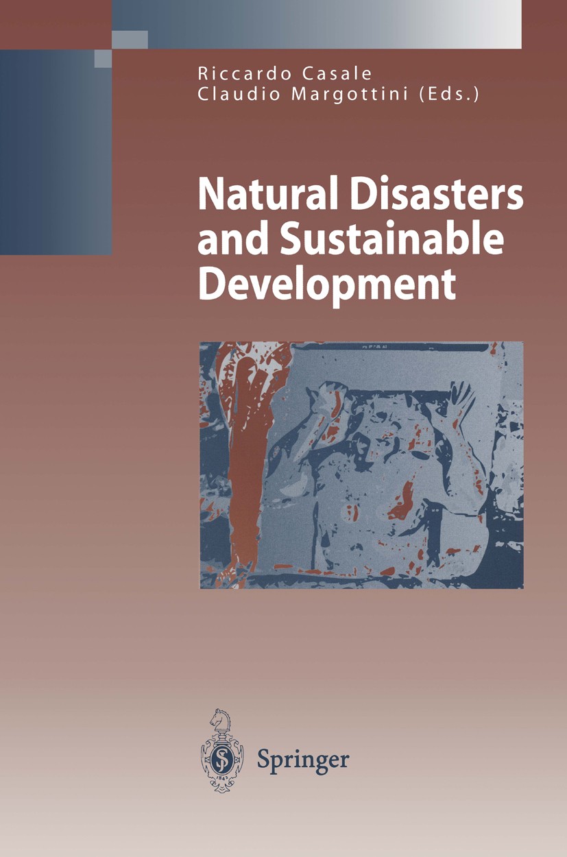 Titlebook: Natural Disasters and Sustainable Development; Riccardo Casale,Claudio Margottini Book 2004 Springer-Verlag Berlin Heidelberg 2004 Disaste Titlebook: Natural Disasters and Sustainable Development; Riccardo Casale,Claudio Margottini Book 2004 Springer-Verlag Berlin Heidelberg 2004 Disaste