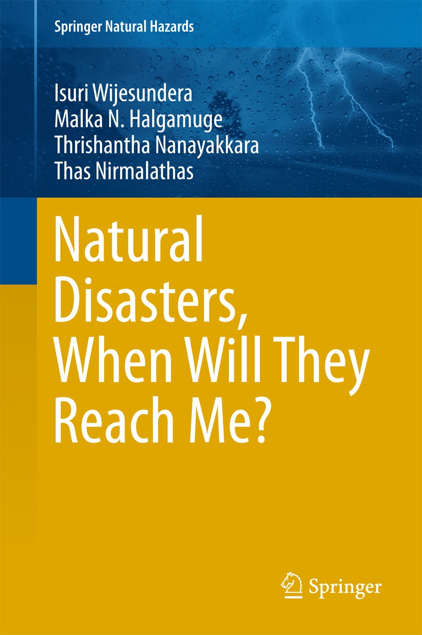 Titlebook: Natural Disasters, When Will They Reach Me?; Isuri Wijesundera,Malka N. Halgamuge,Thas Nirmalat Book 2016 Springer Science+Business Media Titlebook: Natural Disasters, When Will They Reach Me?; Isuri Wijesundera,Malka N. Halgamuge,Thas Nirmalat Book 2016 Springer Science+Business Media