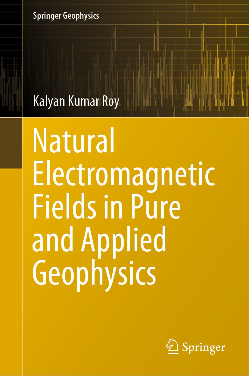 Titlebook: Natural Electromagnetic Fields in Pure and Applied Geophysics; Kalyan Kumar Roy Book 2020 Springer Nature Switzerland AG 2020 Magnetotellu Titlebook: Natural Electromagnetic Fields in Pure and Applied Geophysics; Kalyan Kumar Roy Book 2020 Springer Nature Switzerland AG 2020 Magnetotellu