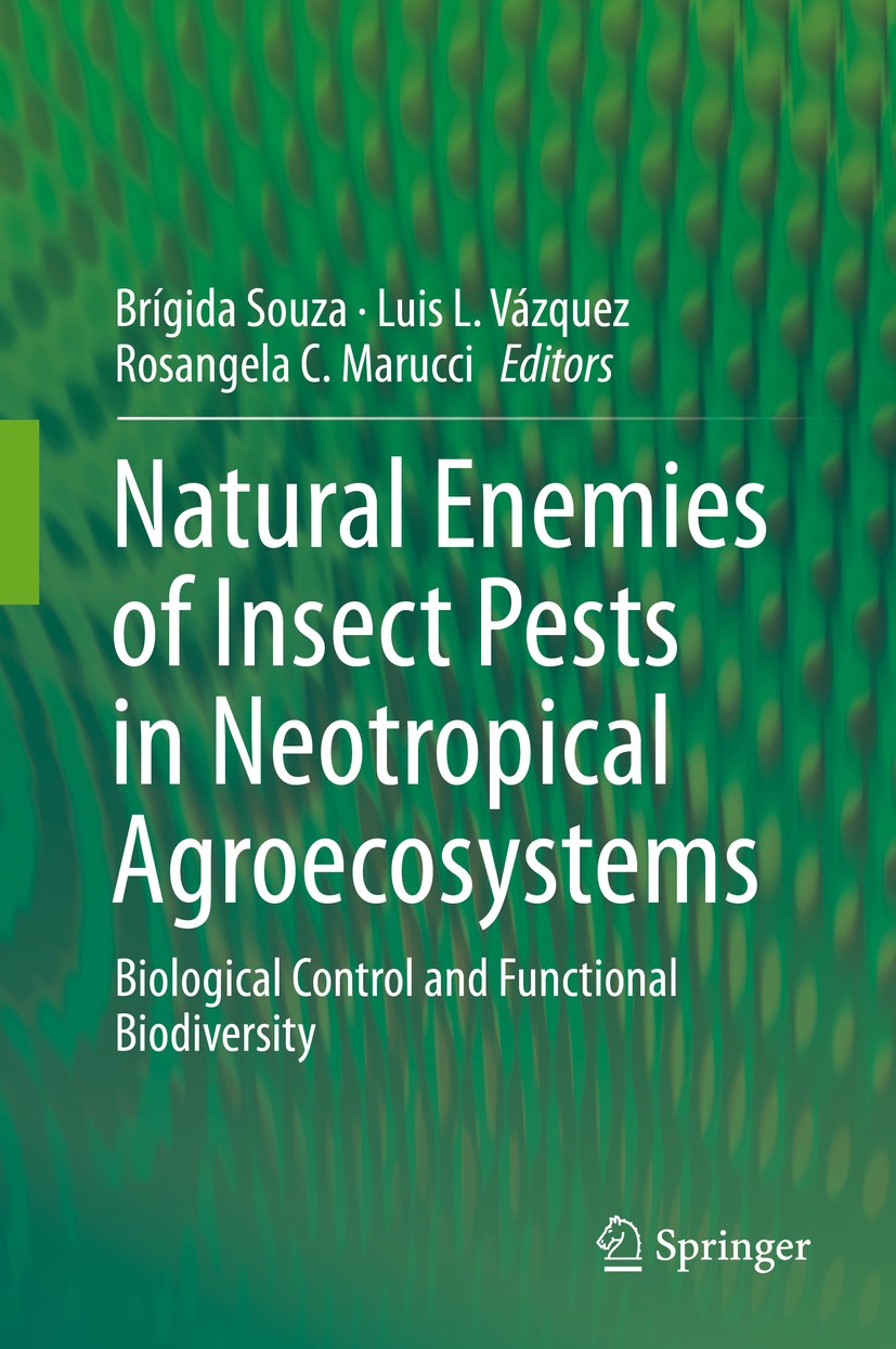 Titlebook: Natural Enemies of Insect Pests in Neotropical Agroecosystems; Biological Control a Brígida Souza,Luis L. Vázquez,Rosangela C. Marucci Book Titlebook: Natural Enemies of Insect Pests in Neotropical Agroecosystems; Biological Control a Brígida Souza,Luis L. Vázquez,Rosangela C. Marucci Book