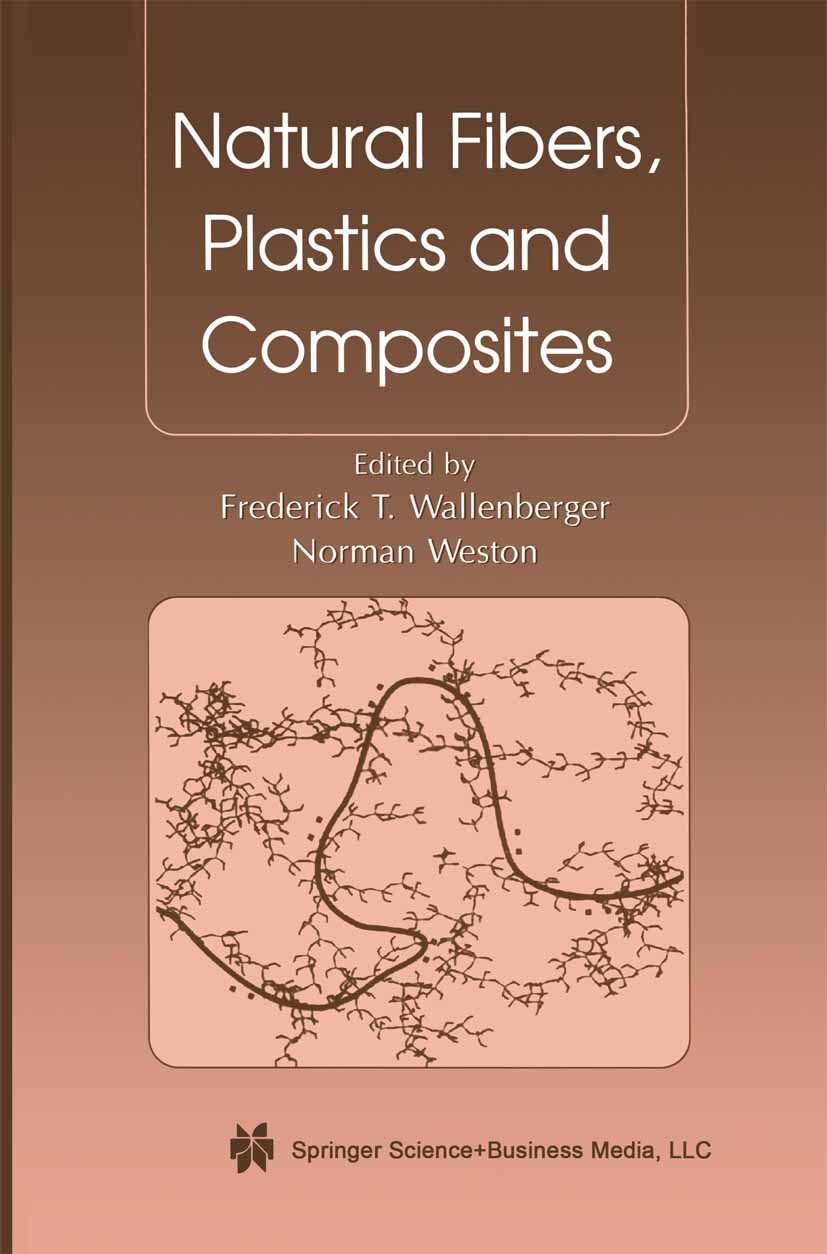 Titlebook: Natural Fibers, Plastics and Composites; Frederick T. Wallenberger,Norman E. Weston (Consul Book 2004 Springer Science+Business Media Dord Titlebook: Natural Fibers, Plastics and Composites; Frederick T. Wallenberger,Norman E. Weston (Consul Book 2004 Springer Science+Business Media Dord
