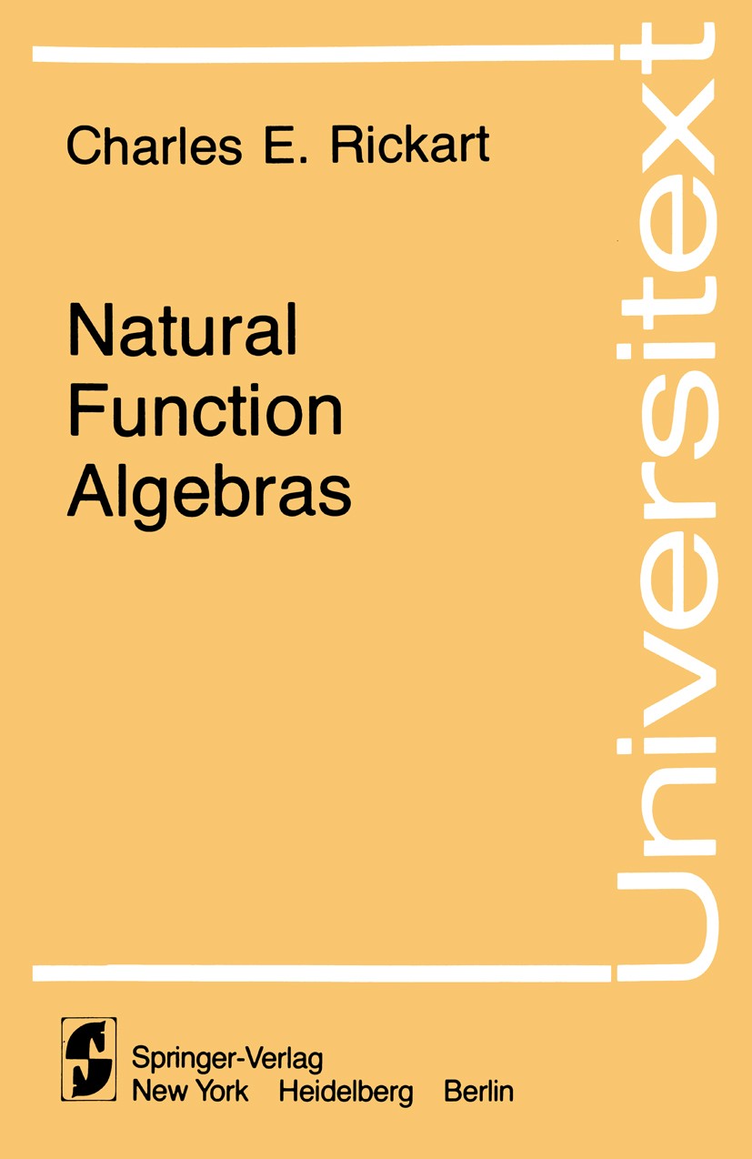 Titlebook: Natural Function Algebras; Charles E. Rickart Textbook 1979 Springer-Verlag New York Inc. 1979 Funktionenalgebra.Lemma.Natural.Vector spac Titlebook: Natural Function Algebras; Charles E. Rickart Textbook 1979 Springer-Verlag New York Inc. 1979 Funktionenalgebra.Lemma.Natural.Vector spac