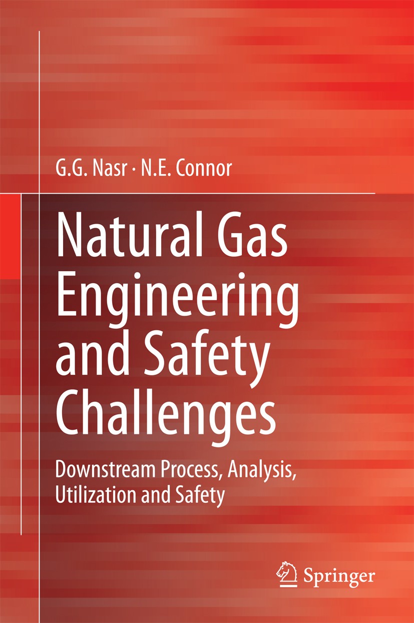 Titlebook: Natural Gas Engineering and Safety Challenges; Downstream Process, G.G. Nasr,N.E. Connor Book 2014 Springer International Publishing Switz Titlebook: Natural Gas Engineering and Safety Challenges; Downstream Process, G.G. Nasr,N.E. Connor Book 2014 Springer International Publishing Switz