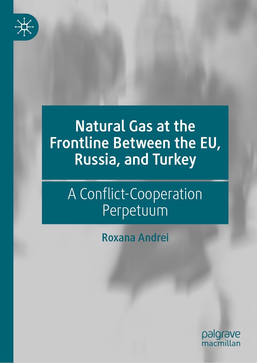 Titlebook: Natural Gas at the Frontline Between the EU, Russia, and Turkey; A Conflict-Cooperati Roxana Andrei Book 2022 The Editor(s) (if applicable) Titlebook: Natural Gas at the Frontline Between the EU, Russia, and Turkey; A Conflict-Cooperati Roxana Andrei Book 2022 The Editor(s) (if applicable)