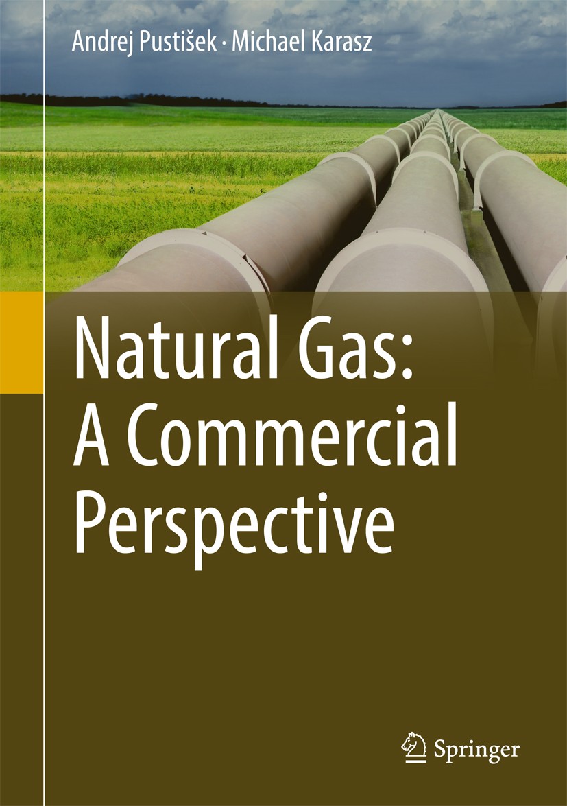 Titlebook: Natural Gas: A Commercial Perspective; Andrej Pustišek,Michael Karasz Book 2017 Springer International Publishing AG 2017 Natural Gas Busi Titlebook: Natural Gas: A Commercial Perspective; Andrej Pustišek,Michael Karasz Book 2017 Springer International Publishing AG 2017 Natural Gas Busi