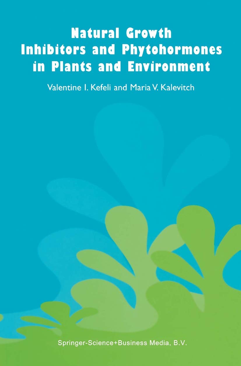 Titlebook: Natural Growth Inhibitors and Phytohormones in Plants and Environment; Valentine I. Kefeli,Maria V. Kalevitch,Bruno Borsa Book 2003 Spring Titlebook: Natural Growth Inhibitors and Phytohormones in Plants and Environment; Valentine I. Kefeli,Maria V. Kalevitch,Bruno Borsa Book 2003 Spring