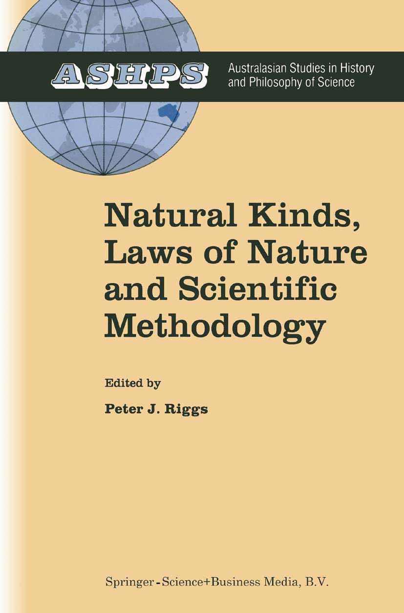 Titlebook: Natural Kinds, Laws of Nature and Scientific Methodology; Peter J. Riggs Book 1996 Springer Science+Business Media Dordrecht 1996 David Hu Titlebook: Natural Kinds, Laws of Nature and Scientific Methodology; Peter J. Riggs Book 1996 Springer Science+Business Media Dordrecht 1996 David Hu