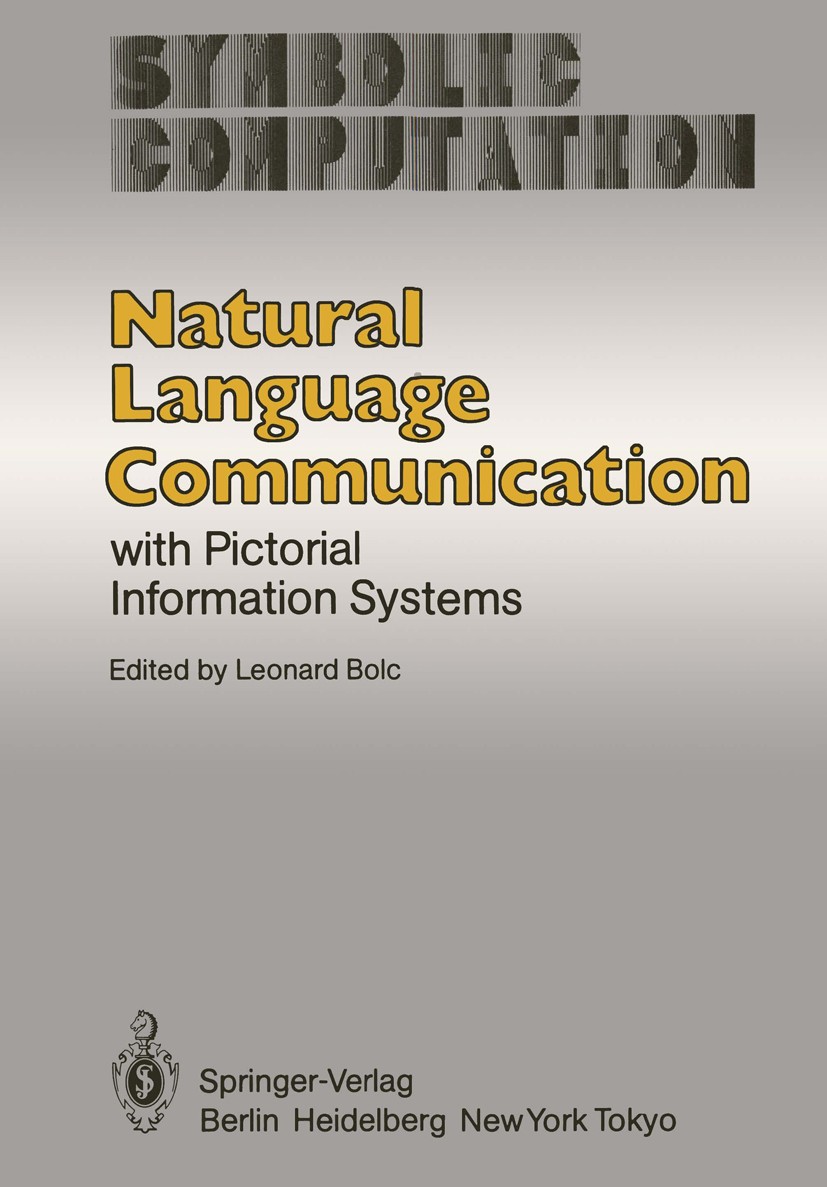 Titlebook: Natural Language Communication with Pictorial Information Systems; Leonard Bolc Book 1984 Springer-Verlag Berlin Heidelberg 1984 Bildverar Titlebook: Natural Language Communication with Pictorial Information Systems; Leonard Bolc Book 1984 Springer-Verlag Berlin Heidelberg 1984 Bildverar