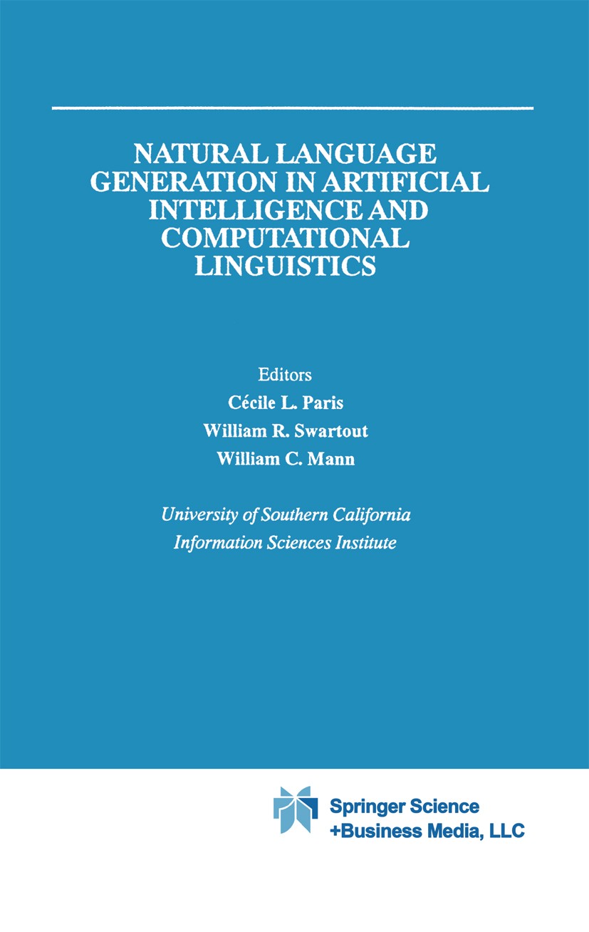 Titlebook: Natural Language Generation in Artificial Intelligence and Computational Linguistics; Cécile L. Paris,William R. Swartout,William C. Man B Titlebook: Natural Language Generation in Artificial Intelligence and Computational Linguistics; Cécile L. Paris,William R. Swartout,William C. Man B