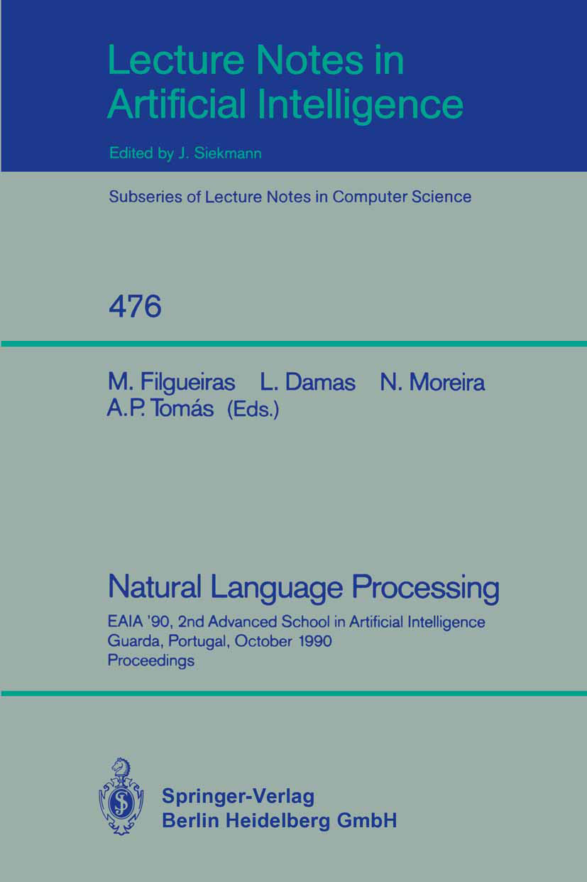 Titlebook: Natural Language Processing; EAIA ‘90, 2nd Advanc M. Filgueiras,L. Damas,A. P. Tomás Conference proceedings 1991 The Editor(s) (if applicab Titlebook: Natural Language Processing; EAIA ‘90, 2nd Advanc M. Filgueiras,L. Damas,A. P. Tomás Conference proceedings 1991 The Editor(s) (if applicab