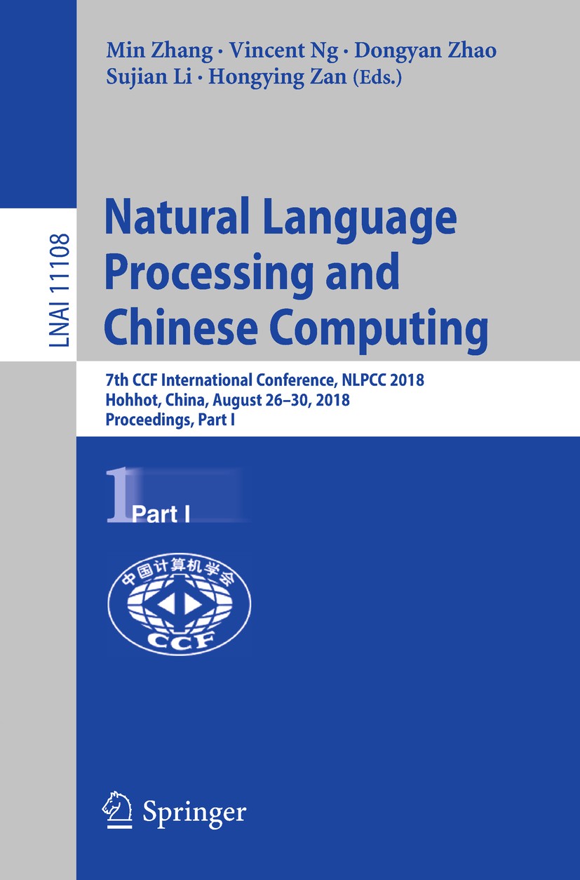 Titlebook: Natural Language Processing and Chinese Computing; 7th CCF Internationa Min Zhang,Vincent Ng,Hongying Zan Conference proceedings 2018 Sprin Titlebook: Natural Language Processing and Chinese Computing; 7th CCF Internationa Min Zhang,Vincent Ng,Hongying Zan Conference proceedings 2018 Sprin
