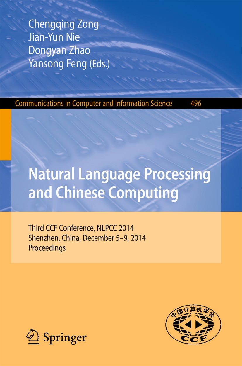 Titlebook: Natural Language Processing and Chinese Computing; Third CCF Conference Chengqing Zong,Jian-Yun Nie,Yansong Feng Conference proceedings 201 Titlebook: Natural Language Processing and Chinese Computing; Third CCF Conference Chengqing Zong,Jian-Yun Nie,Yansong Feng Conference proceedings 201