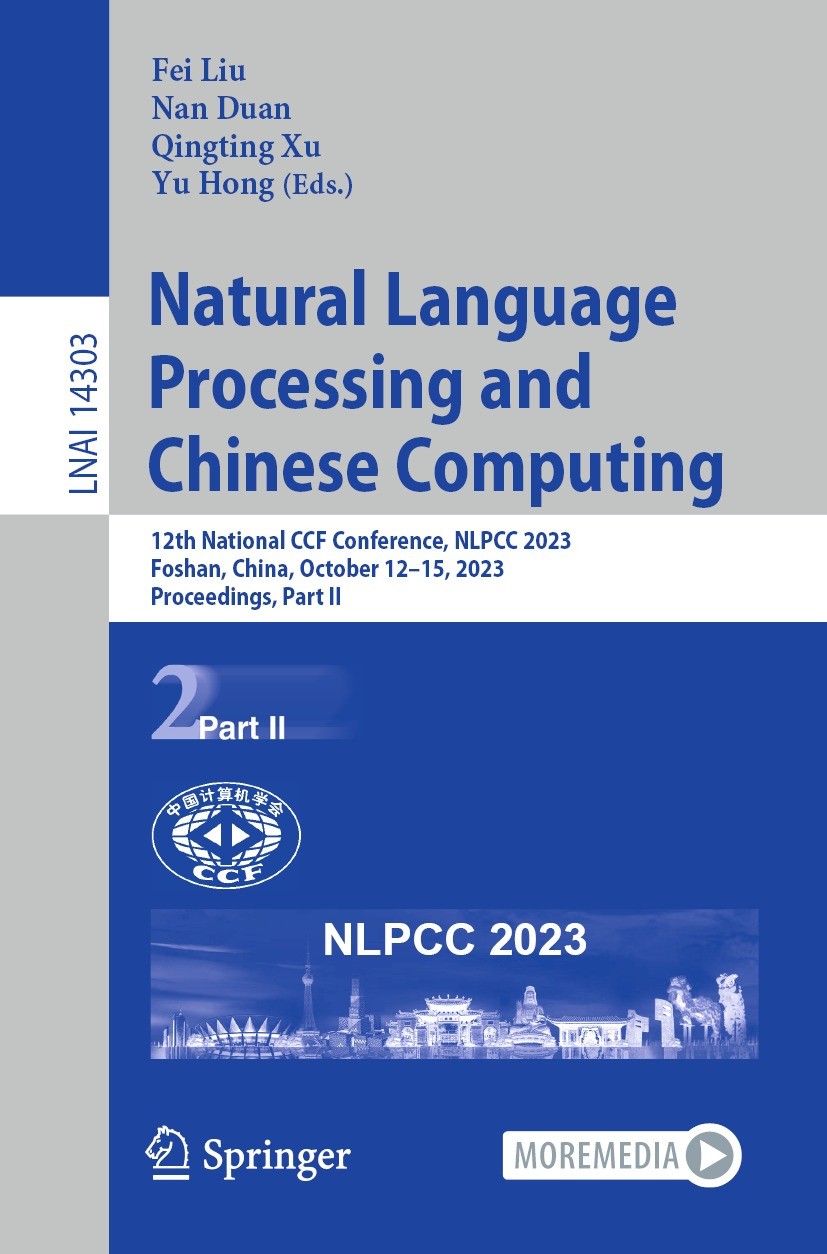 Titlebook: Natural Language Processing and Chinese Computing; 12th National CCF Co Fei Liu,Nan Duan,Yu Hong Conference proceedings 2023 The Editor(s) Titlebook: Natural Language Processing and Chinese Computing; 12th National CCF Co Fei Liu,Nan Duan,Yu Hong Conference proceedings 2023 The Editor(s)