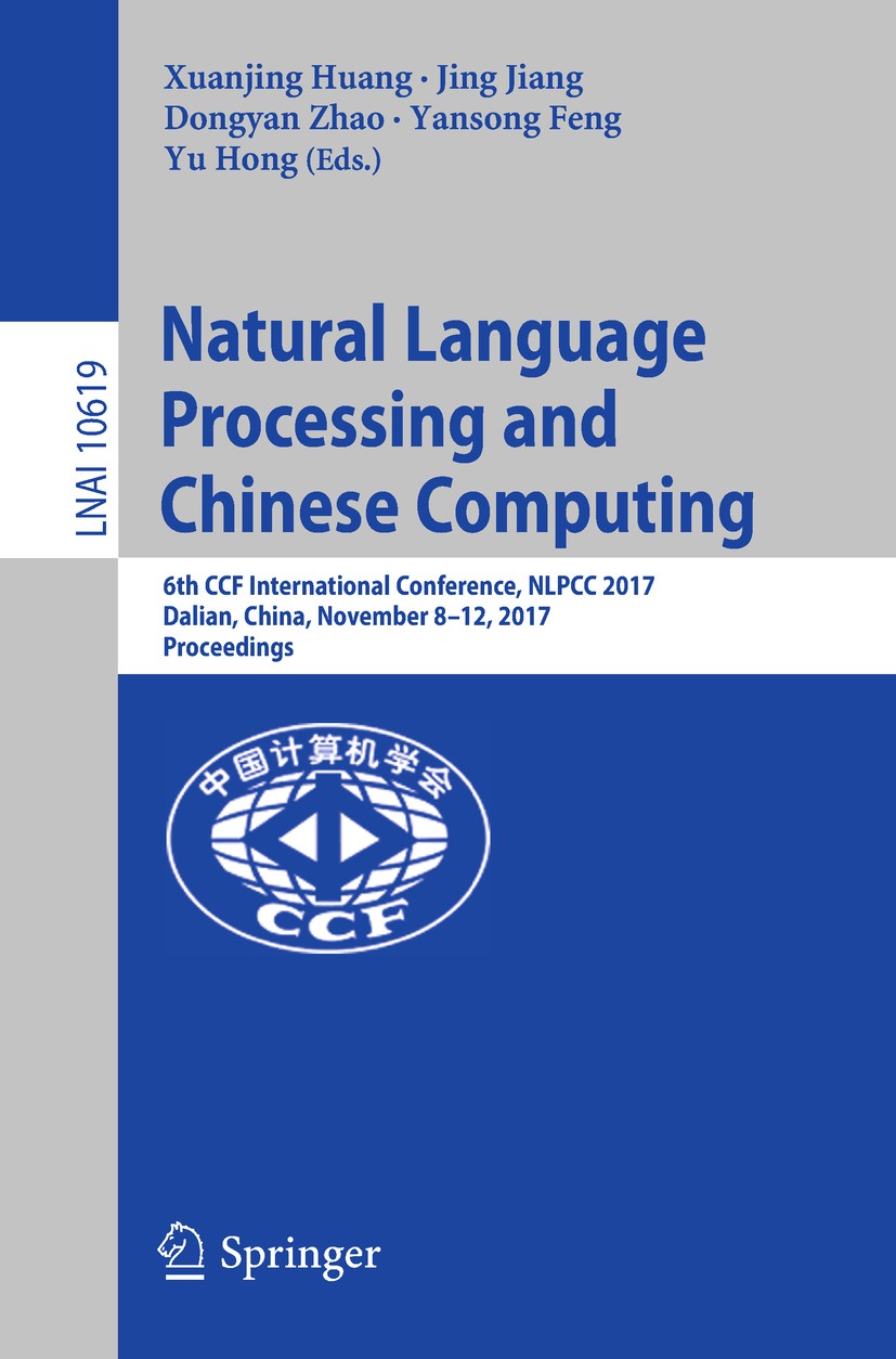 Titlebook: Natural Language Processing and Chinese Computing; 6th CCF Internationa Xuanjing Huang,Jing Jiang,Yu Hong Conference proceedings 2018 Sprin Titlebook: Natural Language Processing and Chinese Computing; 6th CCF Internationa Xuanjing Huang,Jing Jiang,Yu Hong Conference proceedings 2018 Sprin