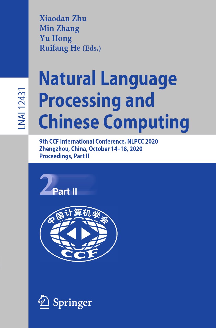 Titlebook: Natural Language Processing and Chinese Computing; 9th CCF Internationa Xiaodan Zhu,Min Zhang,Ruifang He Conference proceedings 2020 Spring Titlebook: Natural Language Processing and Chinese Computing; 9th CCF Internationa Xiaodan Zhu,Min Zhang,Ruifang He Conference proceedings 2020 Spring