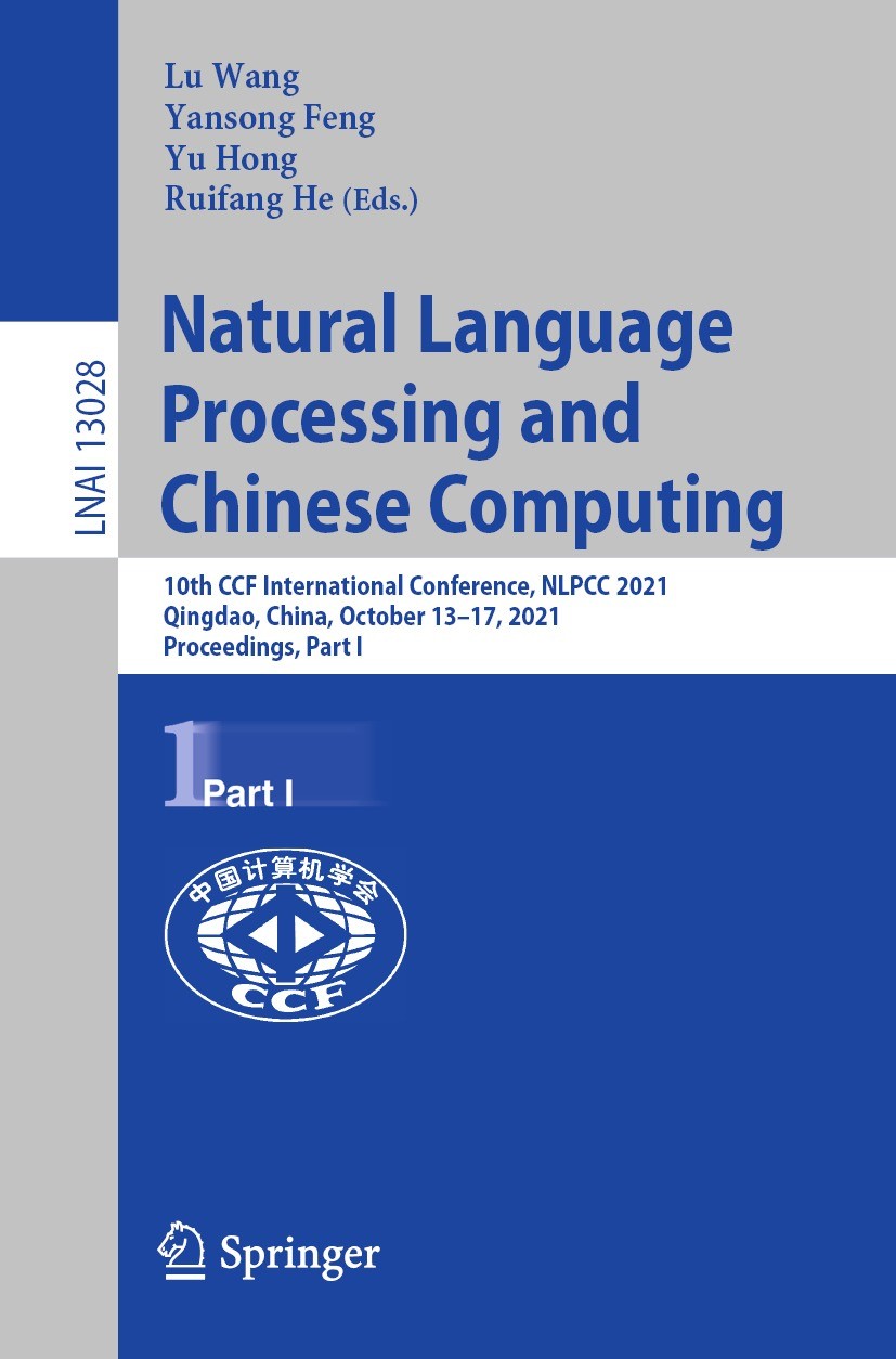 Titlebook: Natural Language Processing and Chinese Computing; 10th CCF Internation Lu Wang,Yansong Feng,Ruifang He Conference proceedings 2021 Springe Titlebook: Natural Language Processing and Chinese Computing; 10th CCF Internation Lu Wang,Yansong Feng,Ruifang He Conference proceedings 2021 Springe
