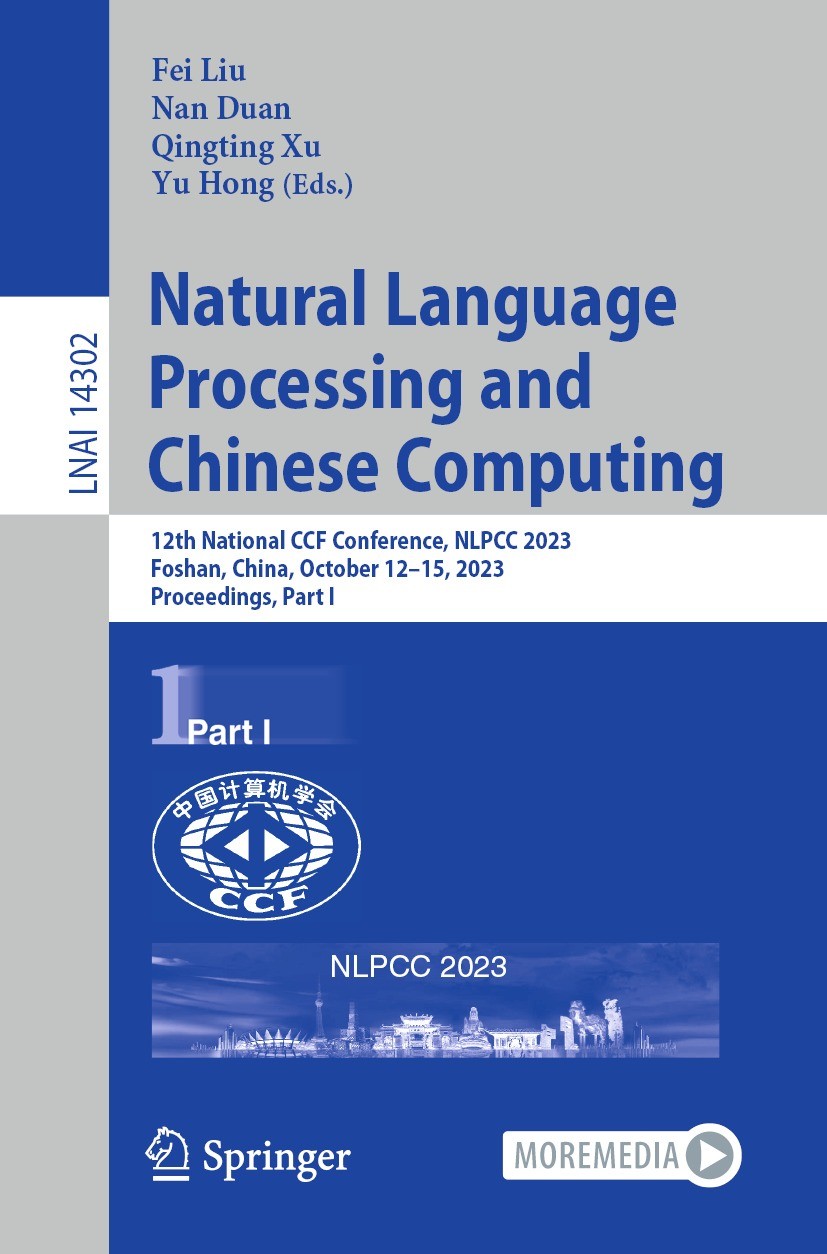 Titlebook: Natural Language Processing and Chinese Computing; 12th National CCF Co Fei Liu,Nan Duan,Yu Hong Conference proceedings 2023 The Editor(s) Titlebook: Natural Language Processing and Chinese Computing; 12th National CCF Co Fei Liu,Nan Duan,Yu Hong Conference proceedings 2023 The Editor(s)