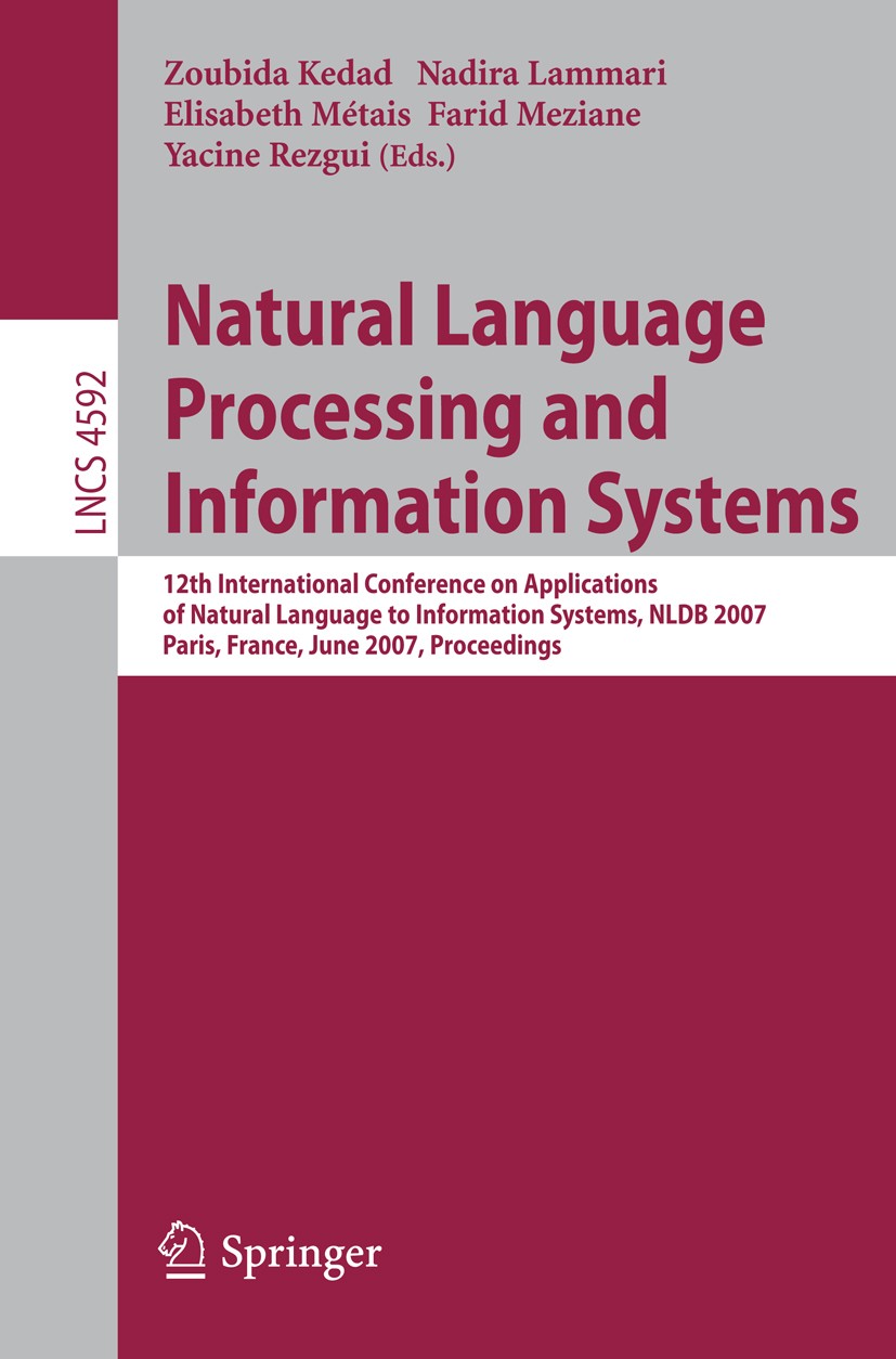 Titlebook: Natural Language Processing and Information Systems; 12th International C Zoubida Kedad,Nadira Lammari,Yacine Rezgui Conference proceedings Titlebook: Natural Language Processing and Information Systems; 12th International C Zoubida Kedad,Nadira Lammari,Yacine Rezgui Conference proceedings