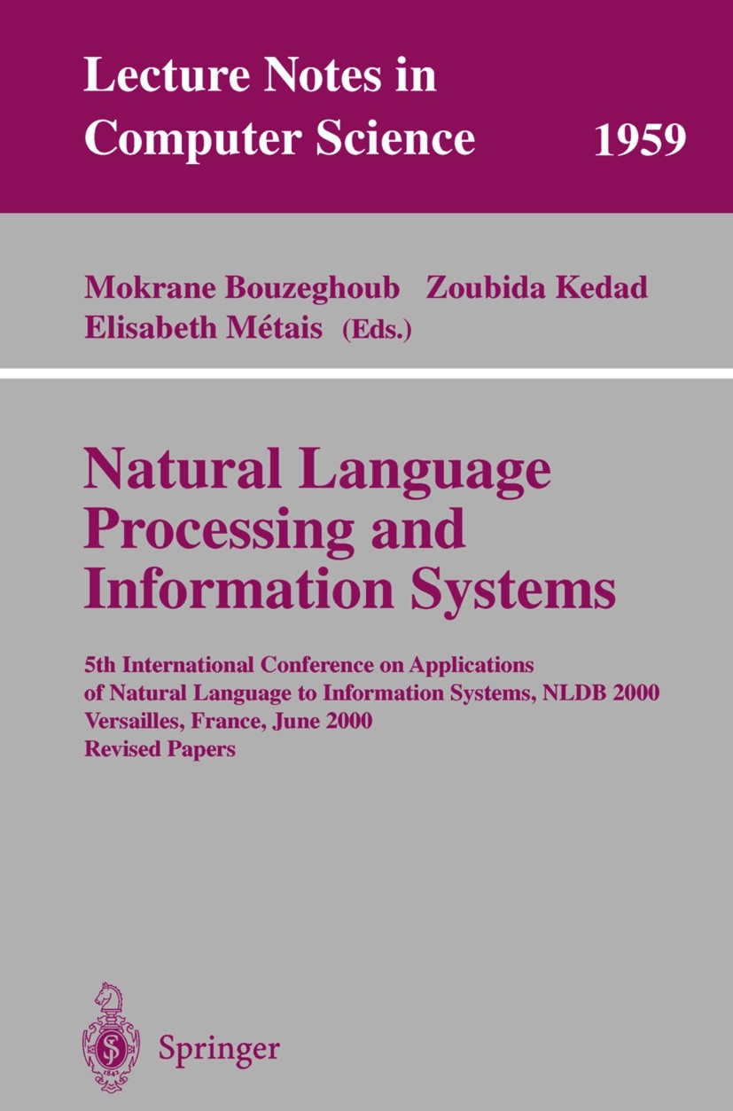 Titlebook: Natural Language Processing and Information Systems; 5th International Co Mokrane Bouzeghoub,Zoubida Kedad,Elisabeth Métais Conference proc Titlebook: Natural Language Processing and Information Systems; 5th International Co Mokrane Bouzeghoub,Zoubida Kedad,Elisabeth Métais Conference proc