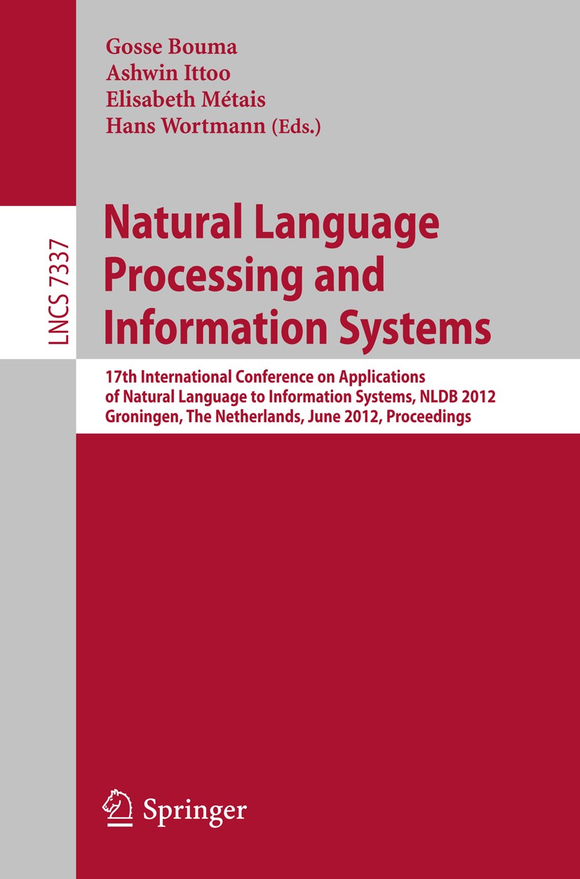 Titlebook: Natural Language Processing and Information Systems; 17th International C Gosse Bouma,Ashwin Ittoo,Hans Wortmann Conference proceedings 201 Titlebook: Natural Language Processing and Information Systems; 17th International C Gosse Bouma,Ashwin Ittoo,Hans Wortmann Conference proceedings 201