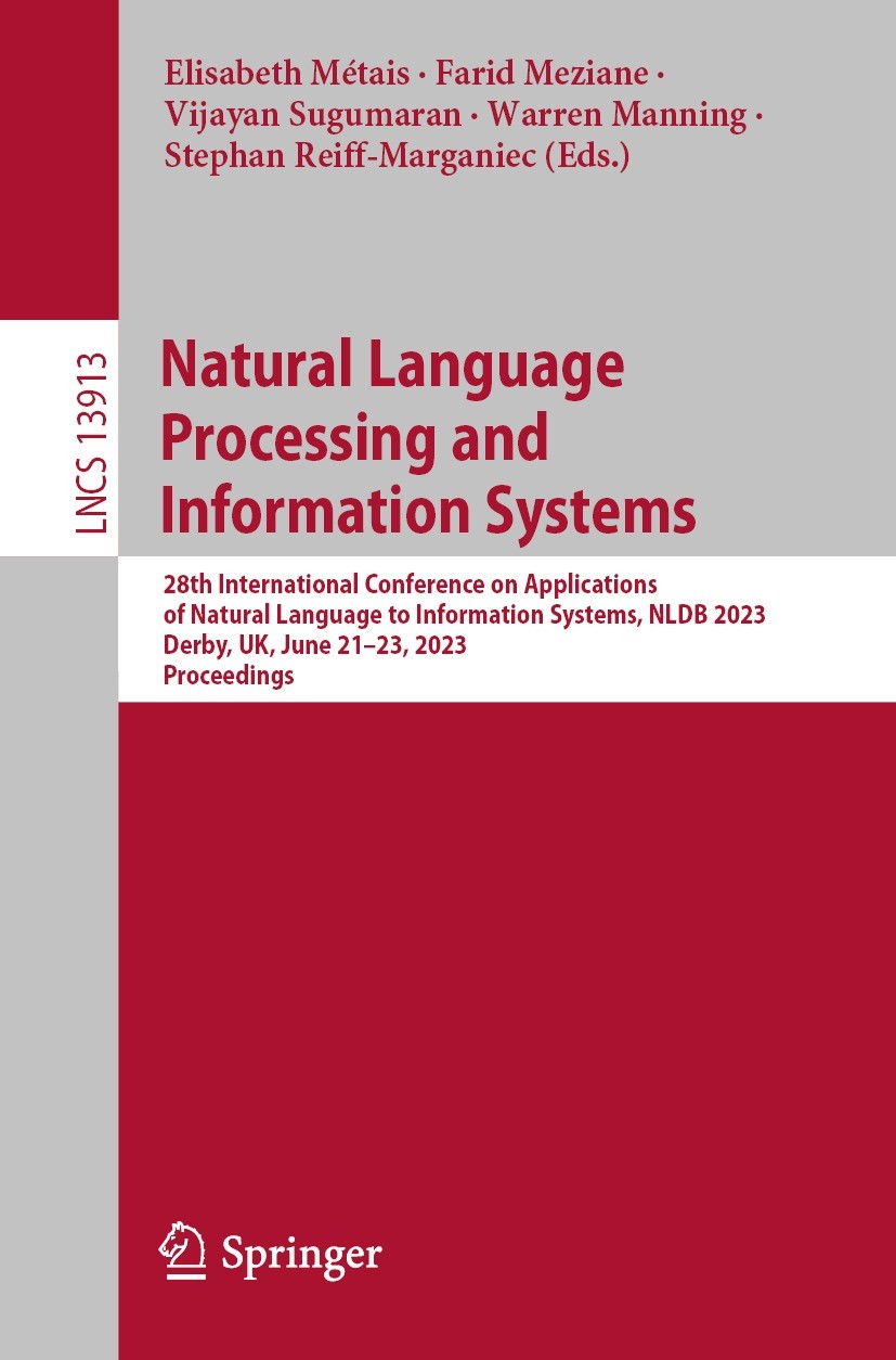 Titlebook: Natural Language Processing and Information Systems; 28th International C Elisabeth Métais,Farid Meziane,Stephan Reiff-Marga Conference pro Titlebook: Natural Language Processing and Information Systems; 28th International C Elisabeth Métais,Farid Meziane,Stephan Reiff-Marga Conference pro