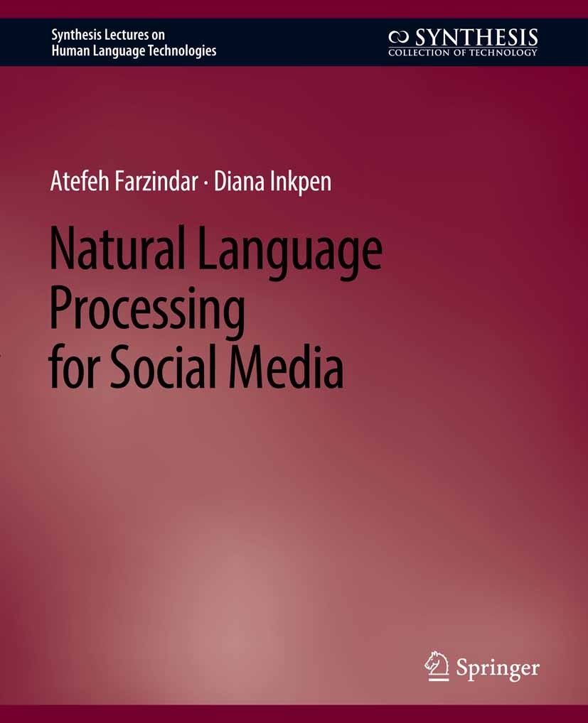 Titlebook: Natural Language Processing for Social Media; Atefeh Farzindar,Diana Inkpen Book 20151st edition Springer Nature Switzerland AG 2015 Titlebook: Natural Language Processing for Social Media; Atefeh Farzindar,Diana Inkpen Book 20151st edition Springer Nature Switzerland AG 2015
