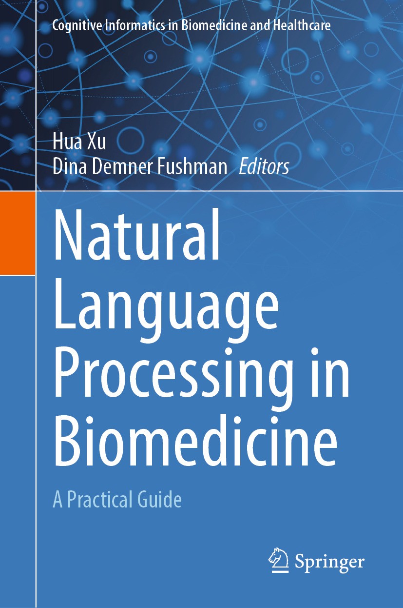 Titlebook: Natural Language Processing in Biomedicine; A Practical Guide Hua Xu,Dina Demner Fushman Textbook 2024 The Editor(s) (if applicable) and Th Titlebook: Natural Language Processing in Biomedicine; A Practical Guide Hua Xu,Dina Demner Fushman Textbook 2024 The Editor(s) (if applicable) and Th