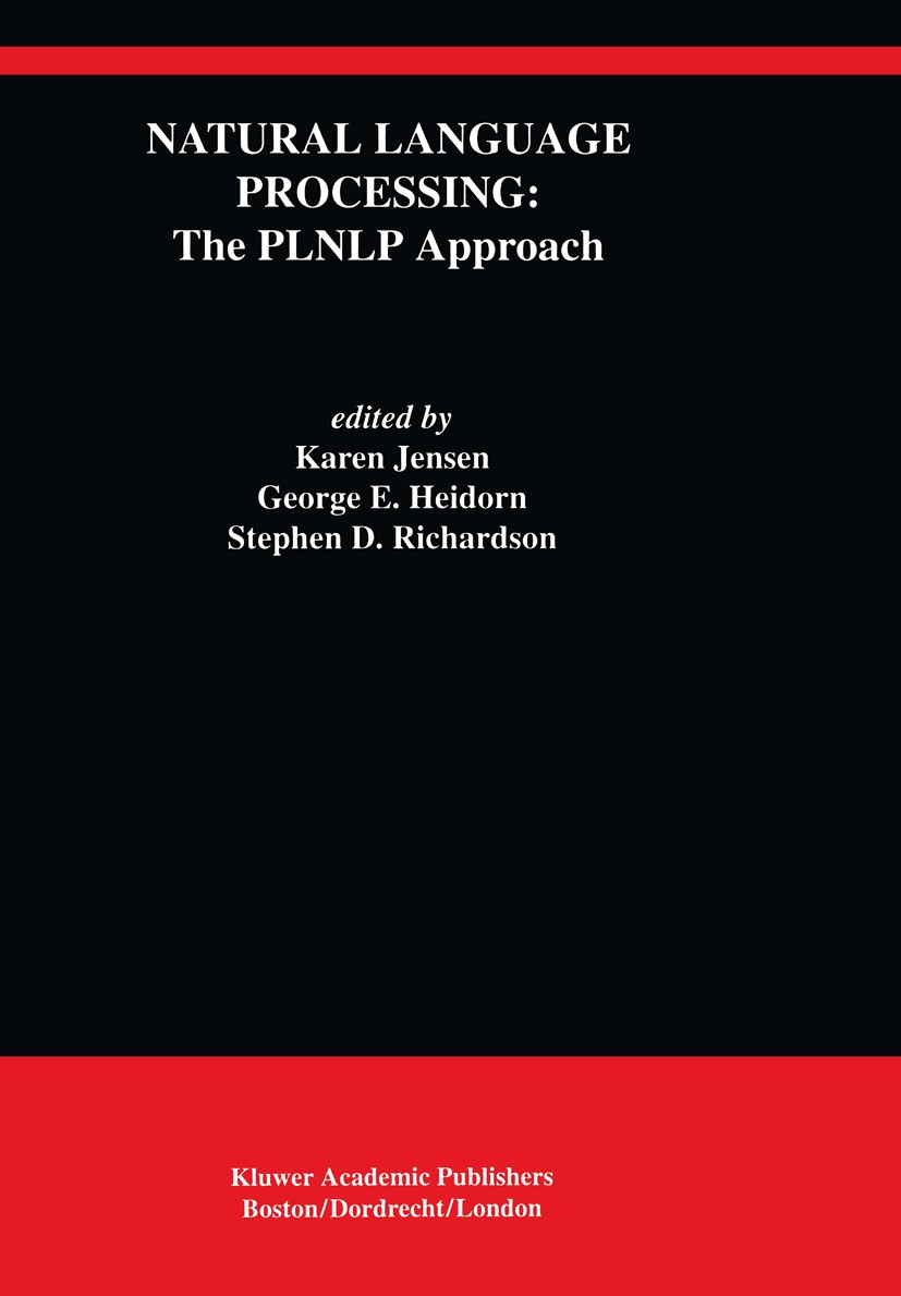 Titlebook: Natural Language Processing: The PLNLP Approach; Karen Jensen,George E. Heidorn,Stephen D. Richards Book 1993 Springer Science+Business Me Titlebook: Natural Language Processing: The PLNLP Approach; Karen Jensen,George E. Heidorn,Stephen D. Richards Book 1993 Springer Science+Business Me