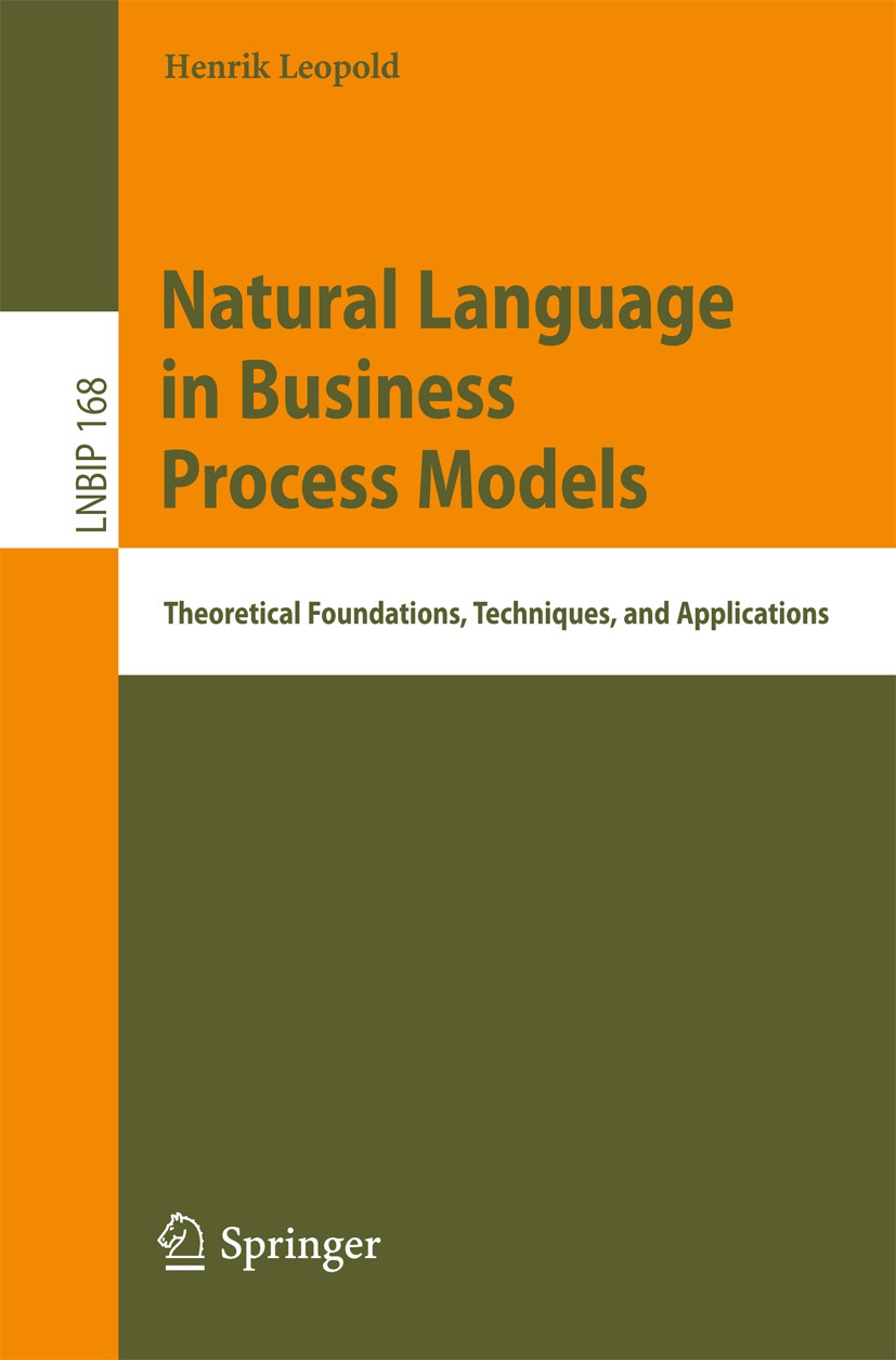 Titlebook: Natural Language in Business Process Models; Theoretical Foundati Henrik Leopold Conference proceedings 2013 Springer International Publish Titlebook: Natural Language in Business Process Models; Theoretical Foundati Henrik Leopold Conference proceedings 2013 Springer International Publish