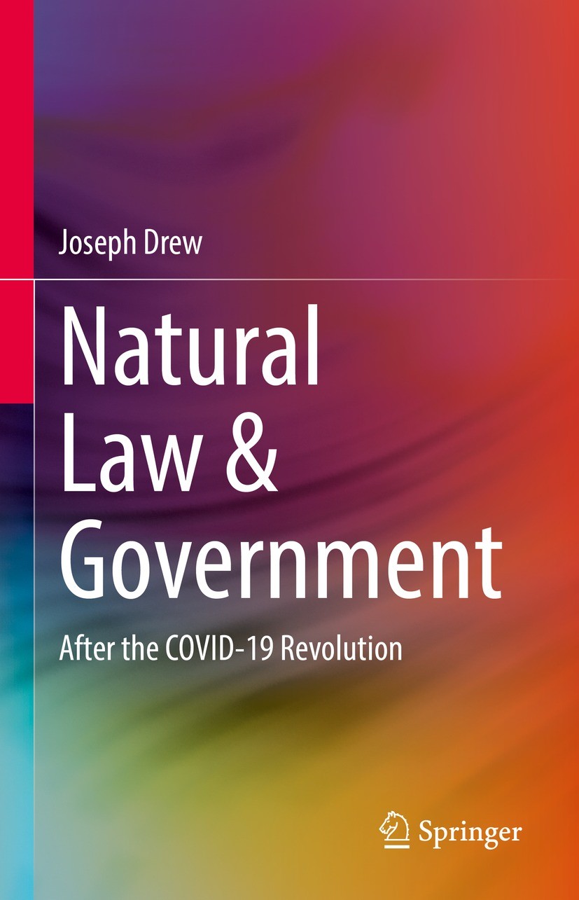 Titlebook: Natural Law & Government; After the COVID-19 R Joseph Drew Book 2022 The Editor(s) (if applicable) and The Author(s), under exclusive licen Titlebook: Natural Law & Government; After the COVID-19 R Joseph Drew Book 2022 The Editor(s) (if applicable) and The Author(s), under exclusive licen