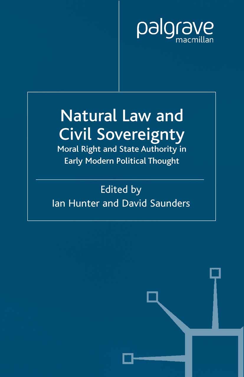 Titlebook: Natural Law and Civil Sovereignty; Moral Right and Stat Ian Hunter,David Saunders Book 2002 Palgrave Macmillan, a division of Macmillan Pub Titlebook: Natural Law and Civil Sovereignty; Moral Right and Stat Ian Hunter,David Saunders Book 2002 Palgrave Macmillan, a division of Macmillan Pub